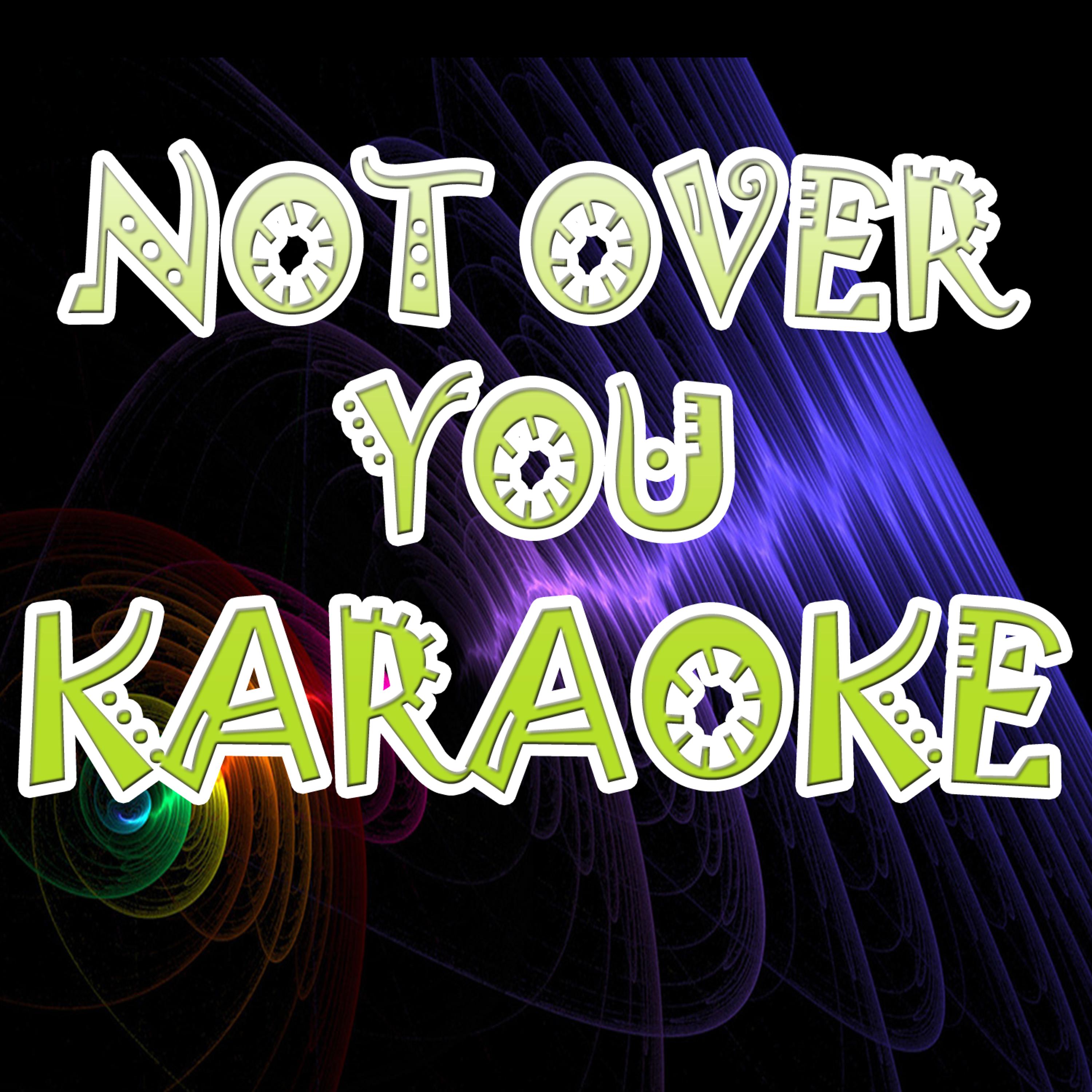 Постер альбома Not over you (In the style of Gavin Degraw) (Karaoke)