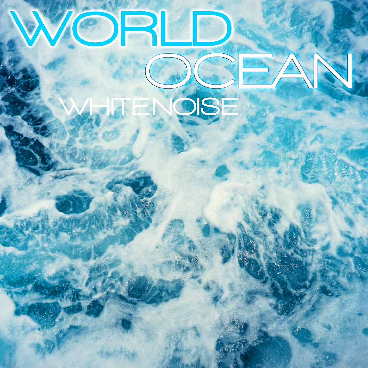 Постер альбома World Ocean White Noise (feat. Ocean Soundscapes, Ocean Breeze Soundscapes, Discovery Soundscapes, Discovery Nature Sound, White Noise Sounds FX & Soothing Nature Sounds)