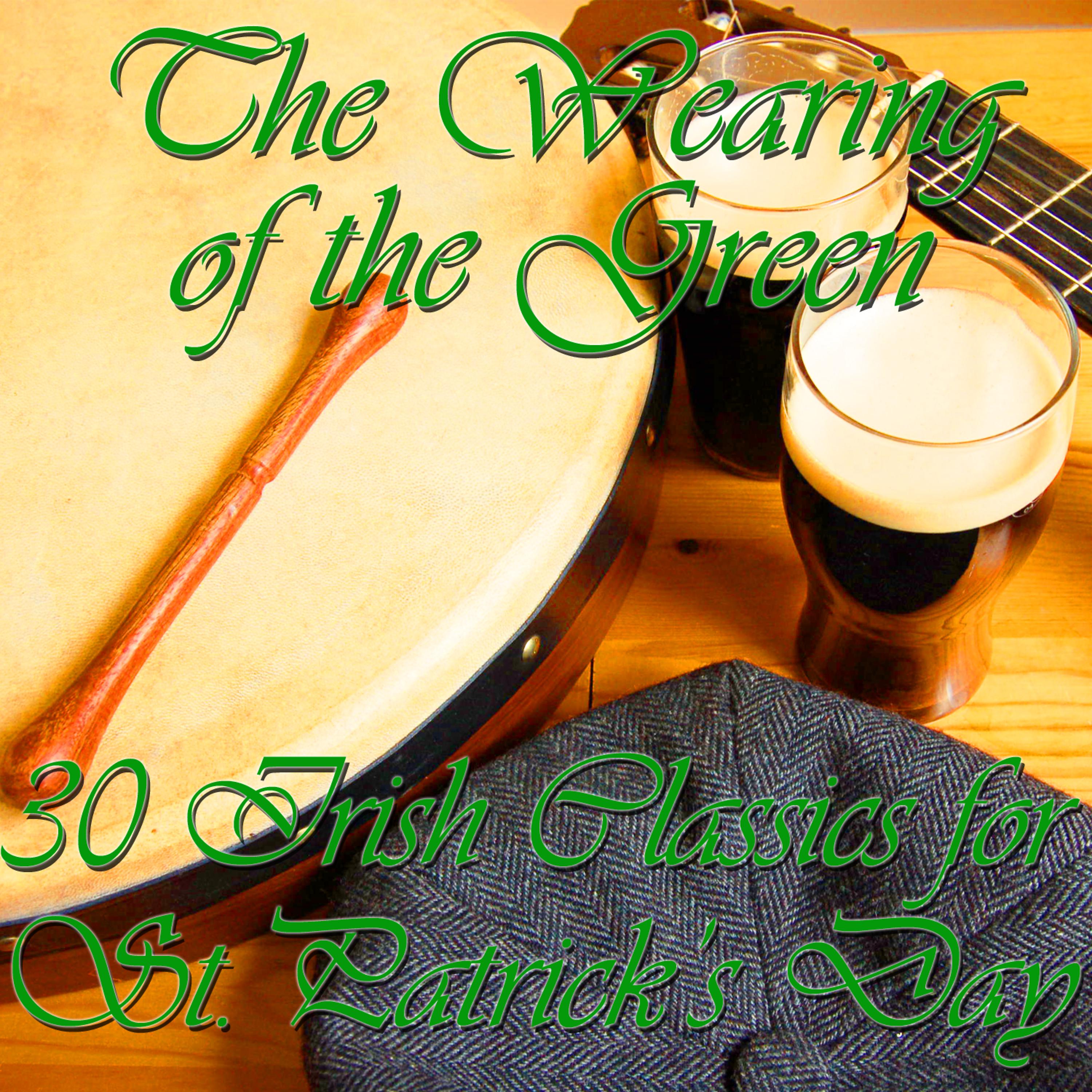 Постер альбома The Wearing of the Green: 30 Irish Classics for St. Patrick's Day