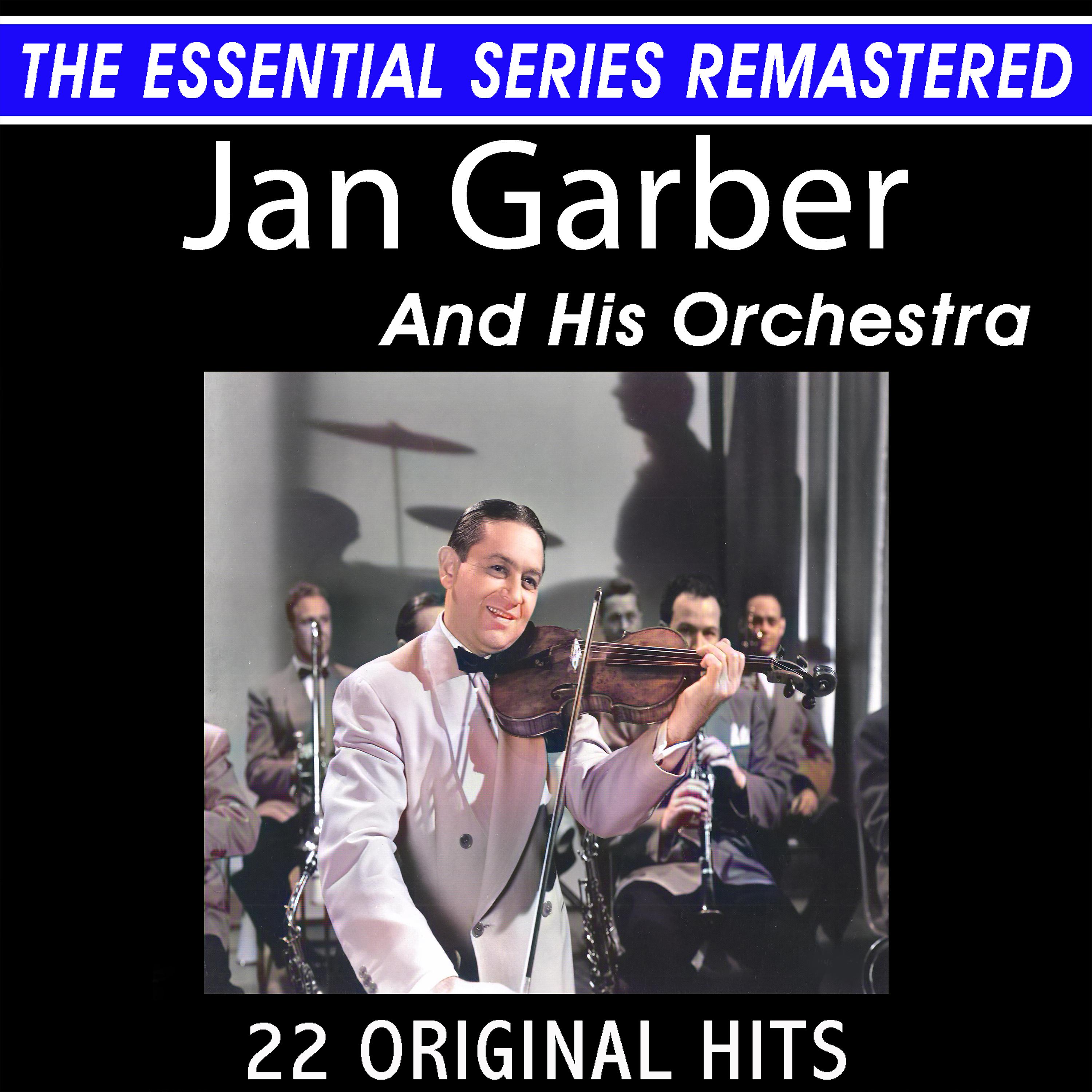 Постер альбома Jan Garber and His Orchestra 22 Original Big Band Hits the Essential Series