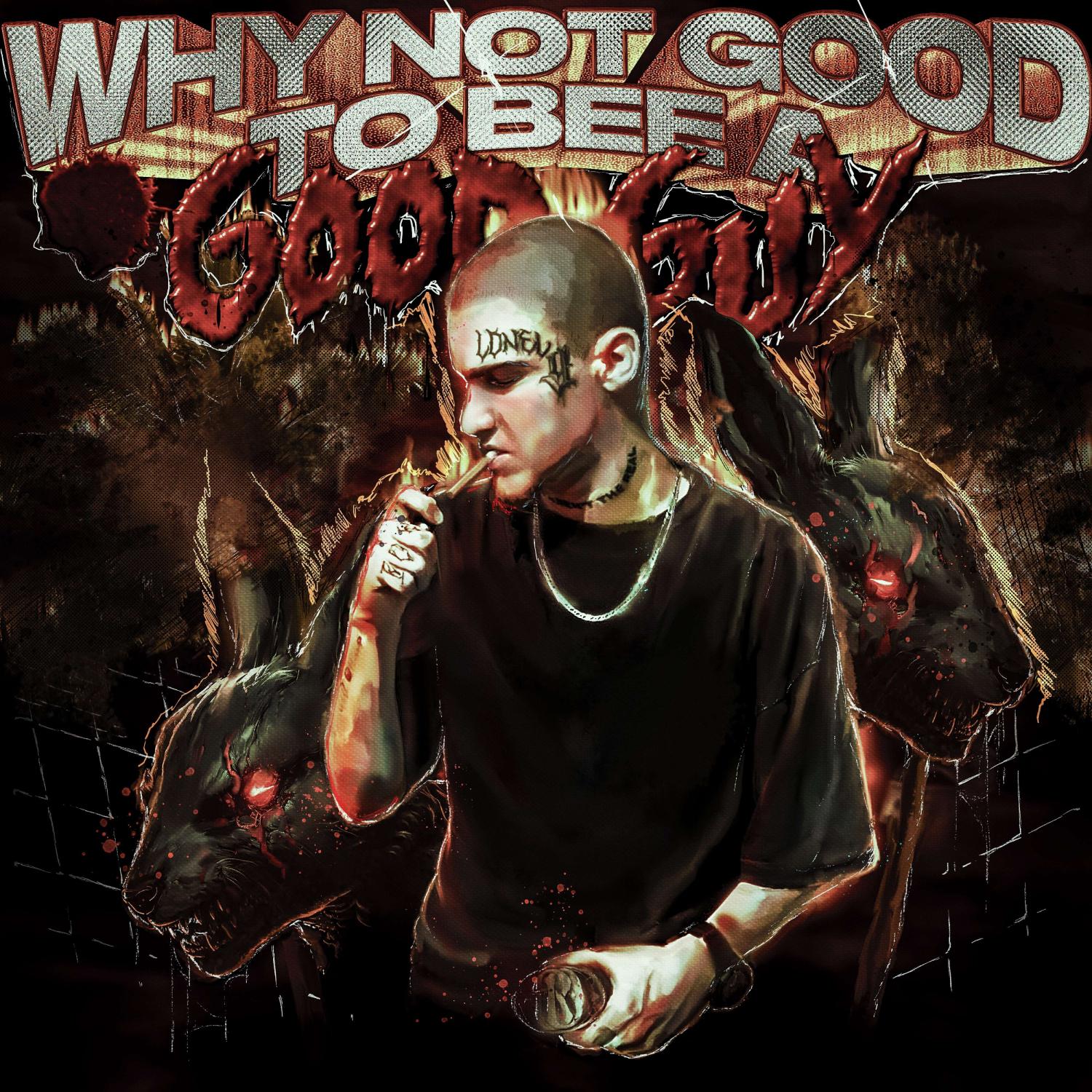 Постер альбома WHY NOT GOOD TO BE A GOOD GUY