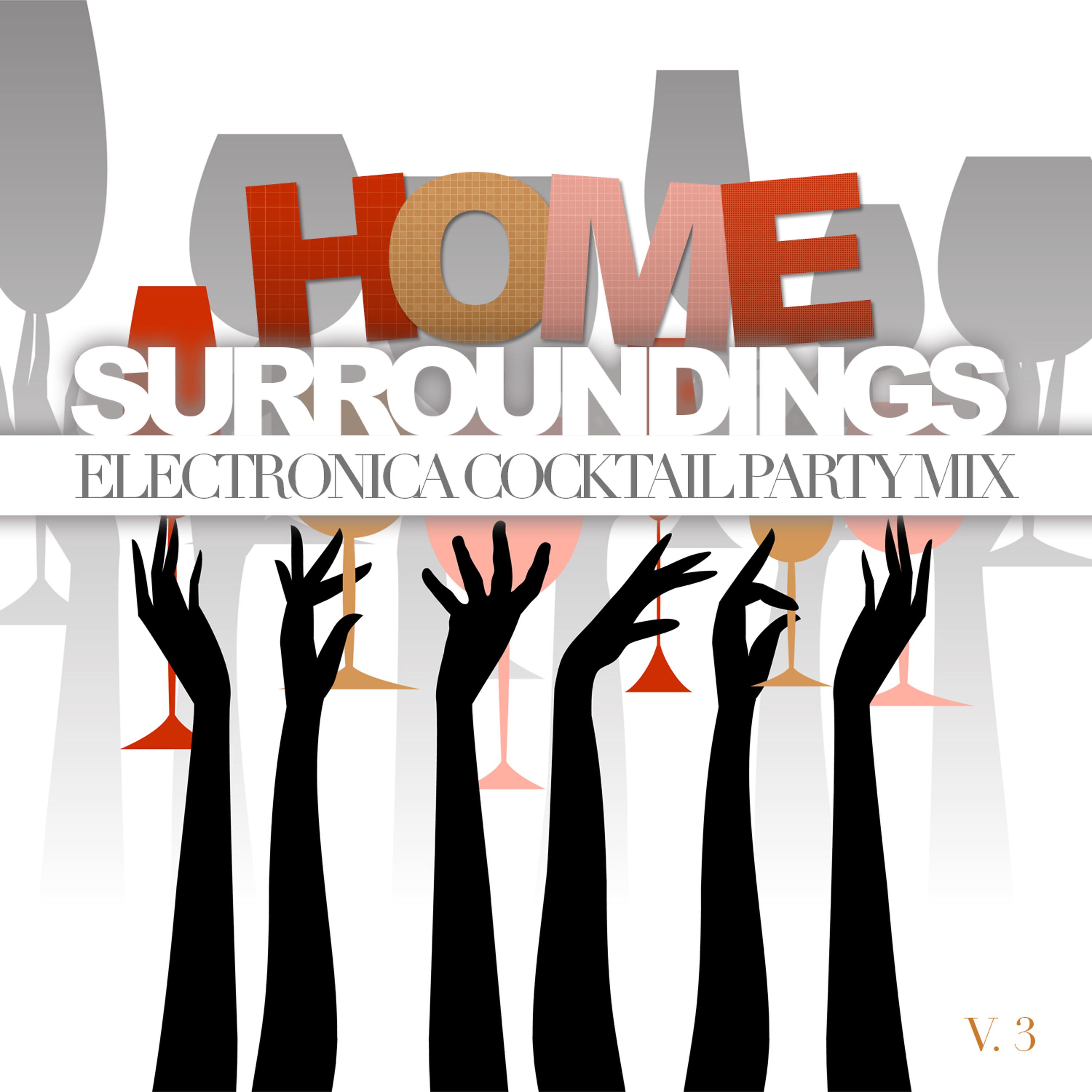 Постер альбома Home Surroundings: Electronica Cocktail Party Mix, Vol. 3