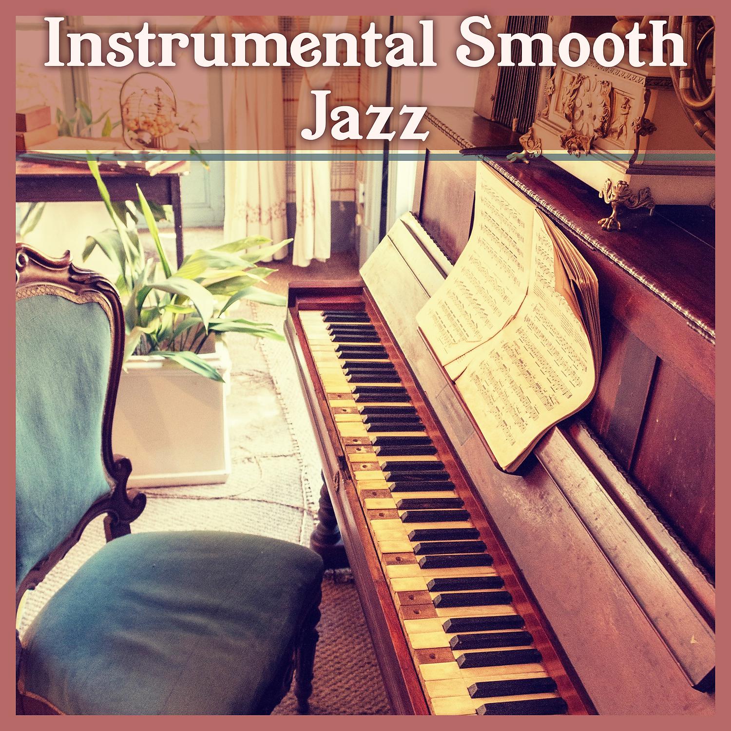 Постер альбома Instrumental Smooth Jazz: Background Music for Piano Bar, Acoustic Guitar, Relaxing Saxophone, Mellow Sounds, Peaceful Collection