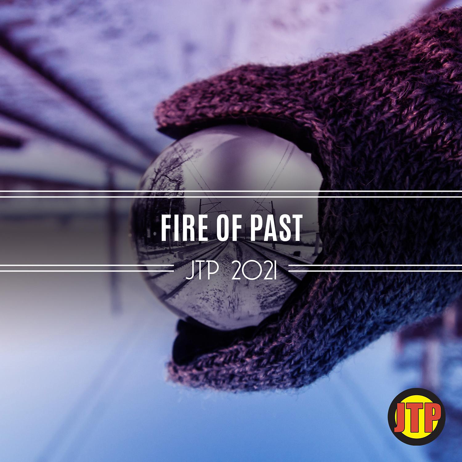 Постер альбома Fire Of Past Jtp 2021
