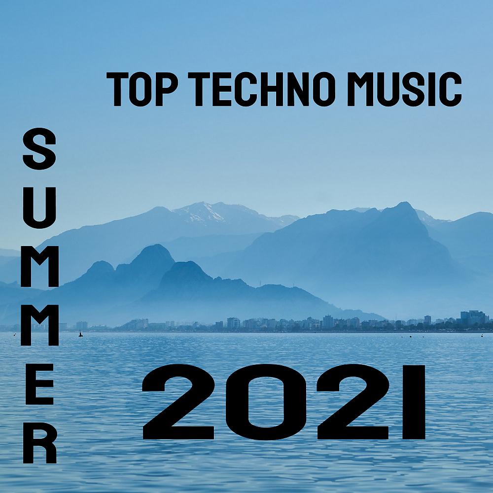 Постер альбома Top Techno Music Summer 2021