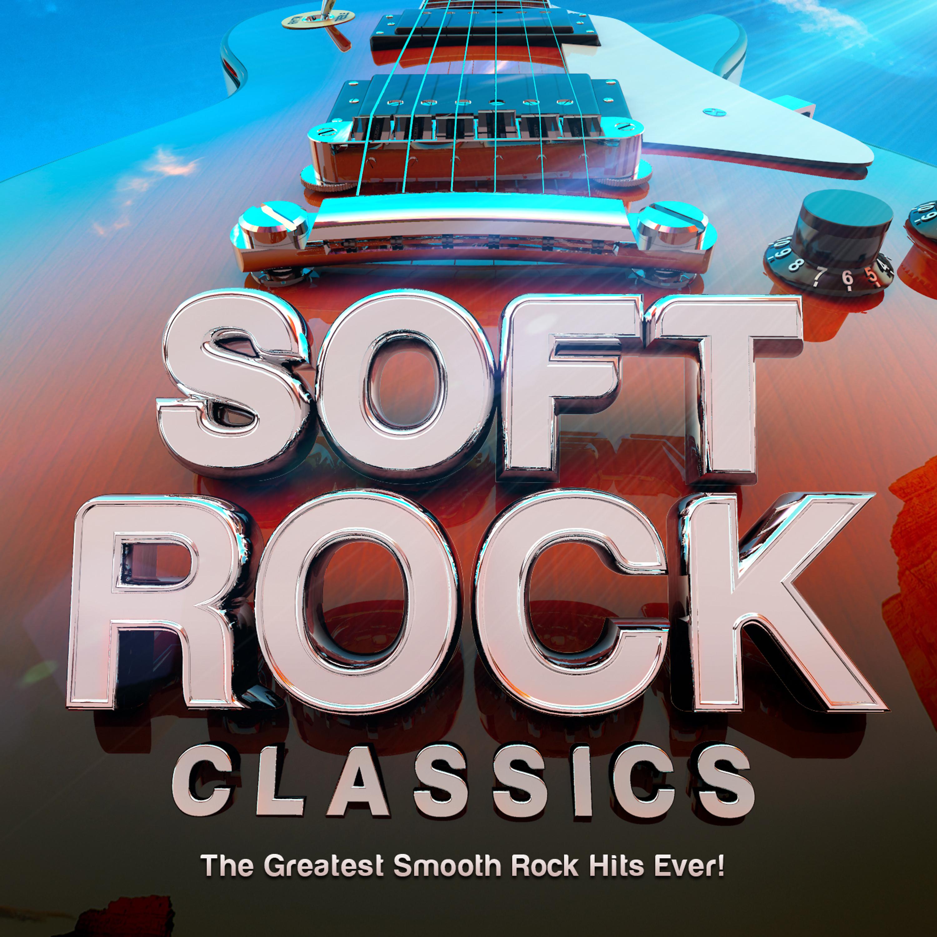 Постер альбома Soft Rock Classics - The Greatest Smooth Rock Hits Ever!