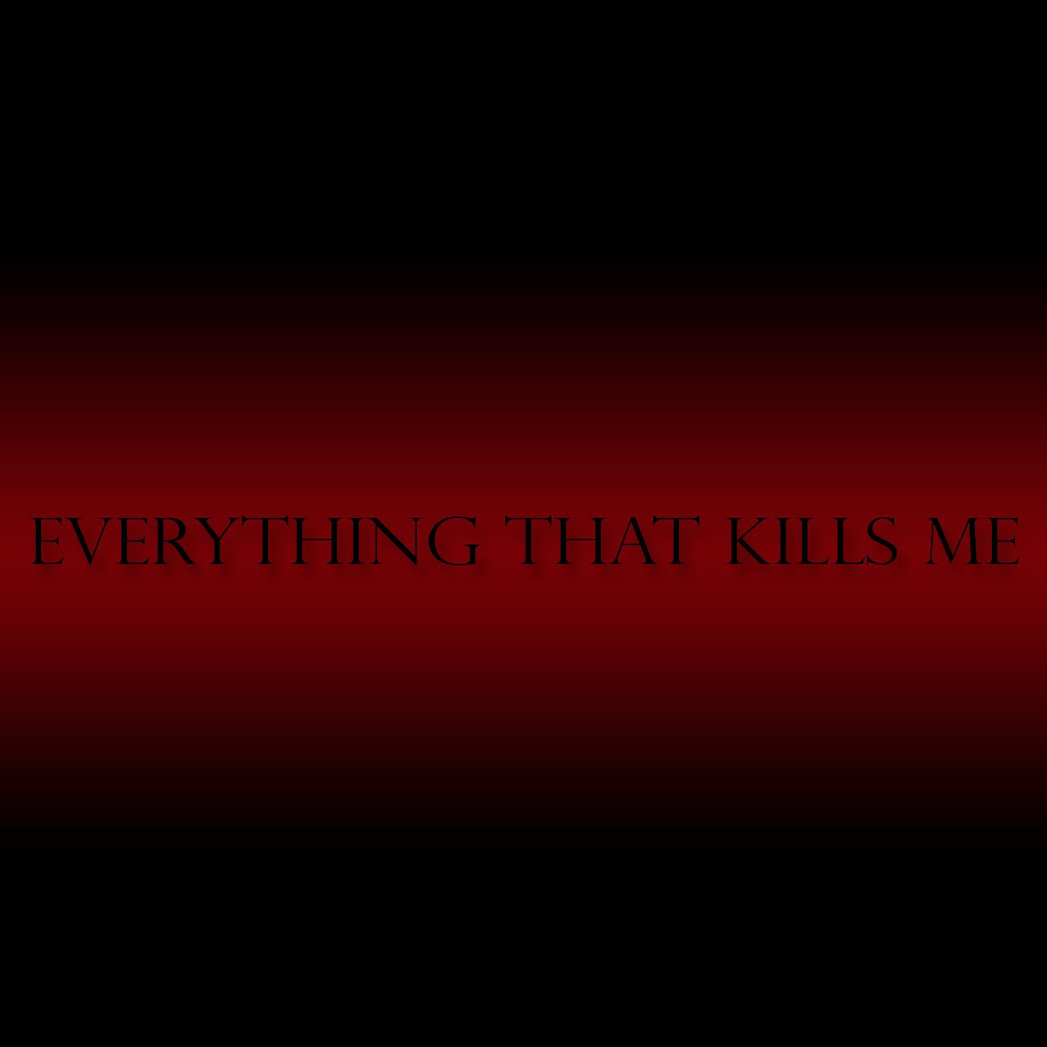 Постер альбома Everything That Kills Me