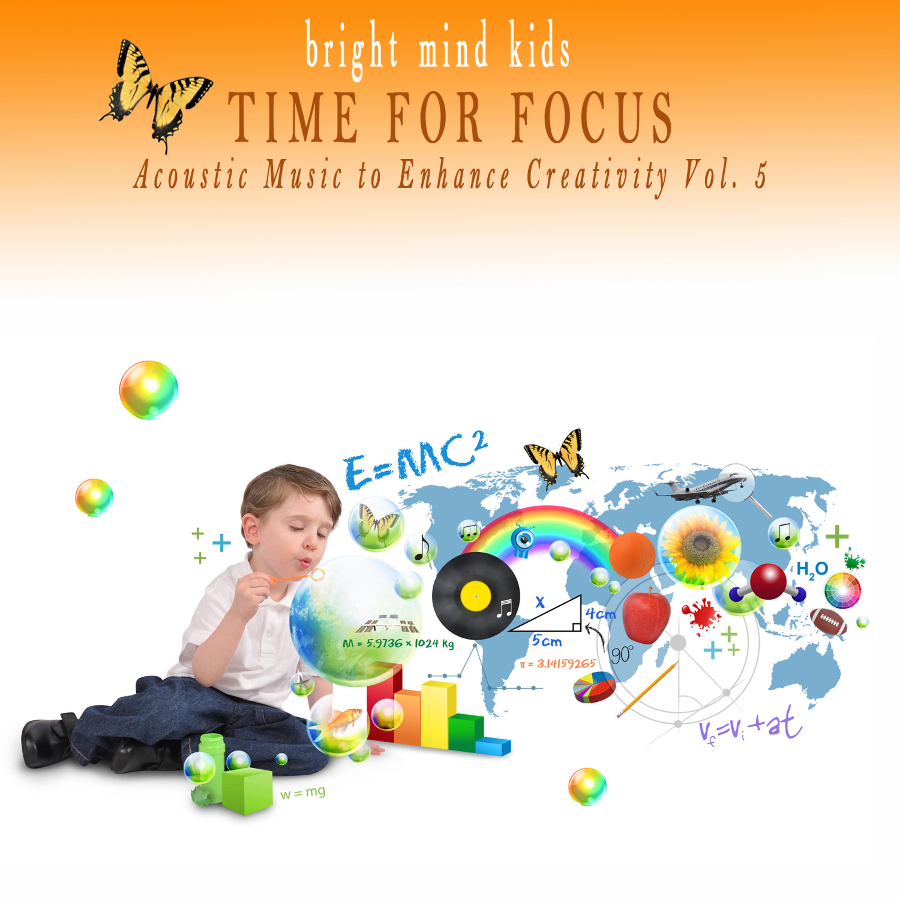 Постер альбома Time for Focus: Acoustic Music to Enhance Creativity (Bright Mind Kids), Vol. 5