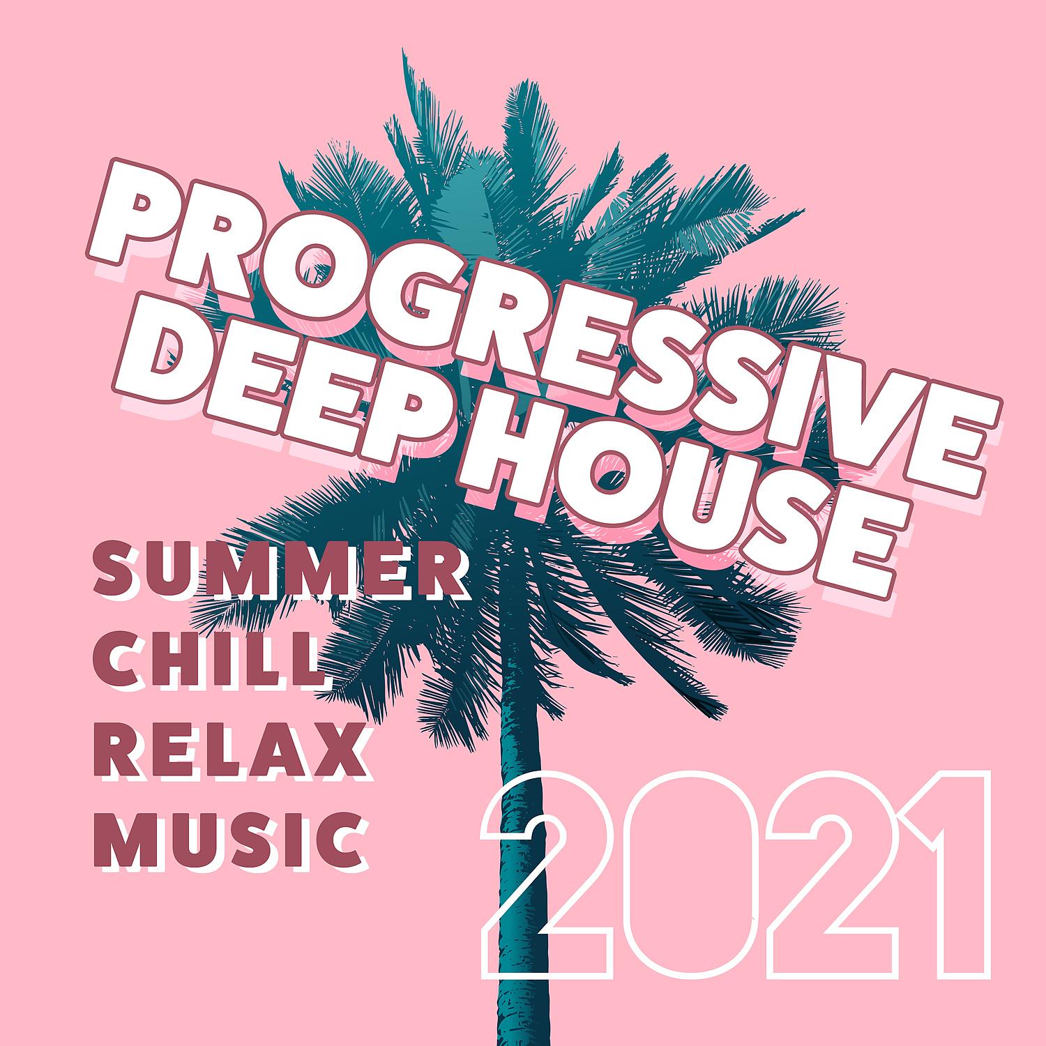 Постер альбома Progressive Deep House: Summer Chill Relax Music 2021