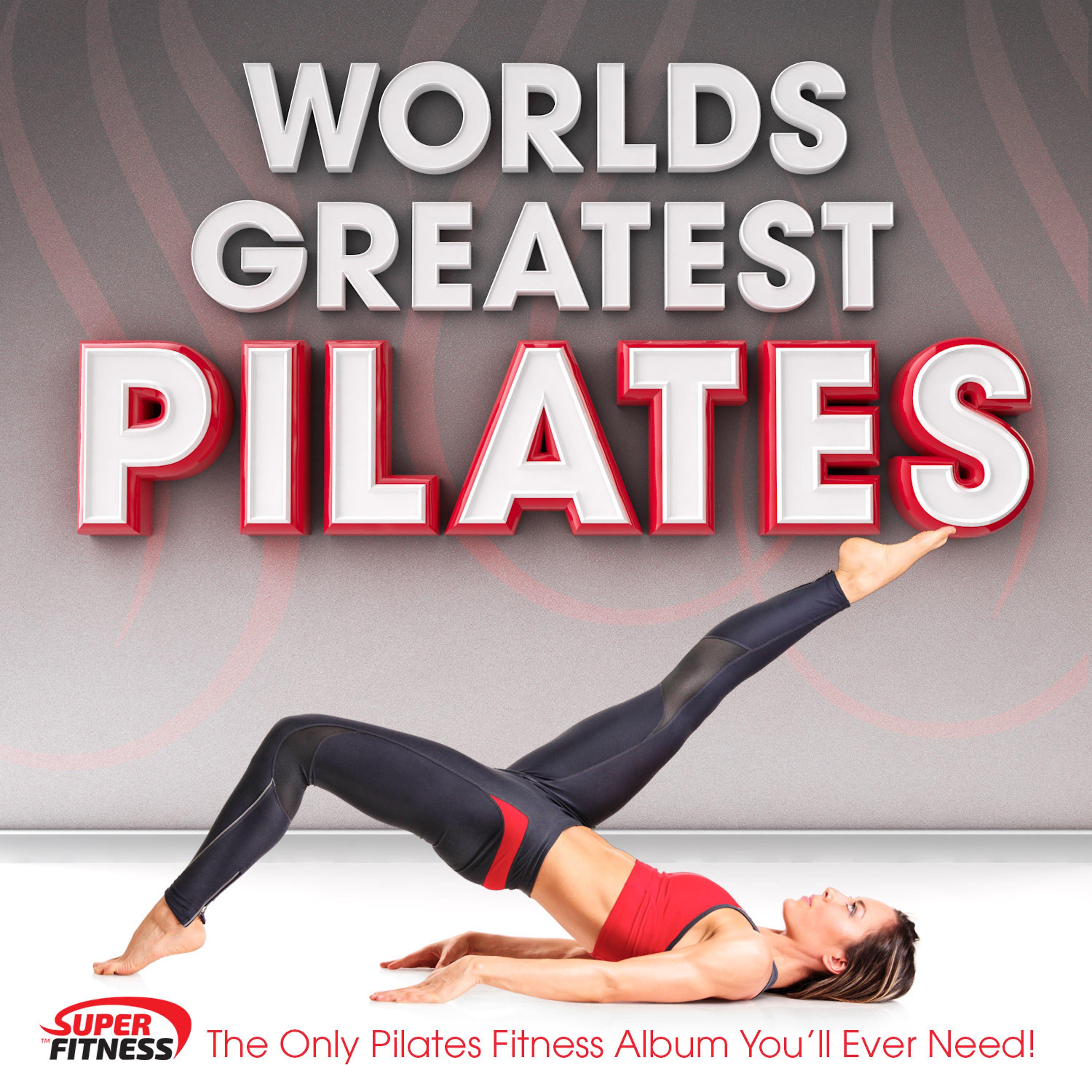 Постер альбома World's Greatest Pilates - The Only Pilates Fitness Album You'll Ever Need !