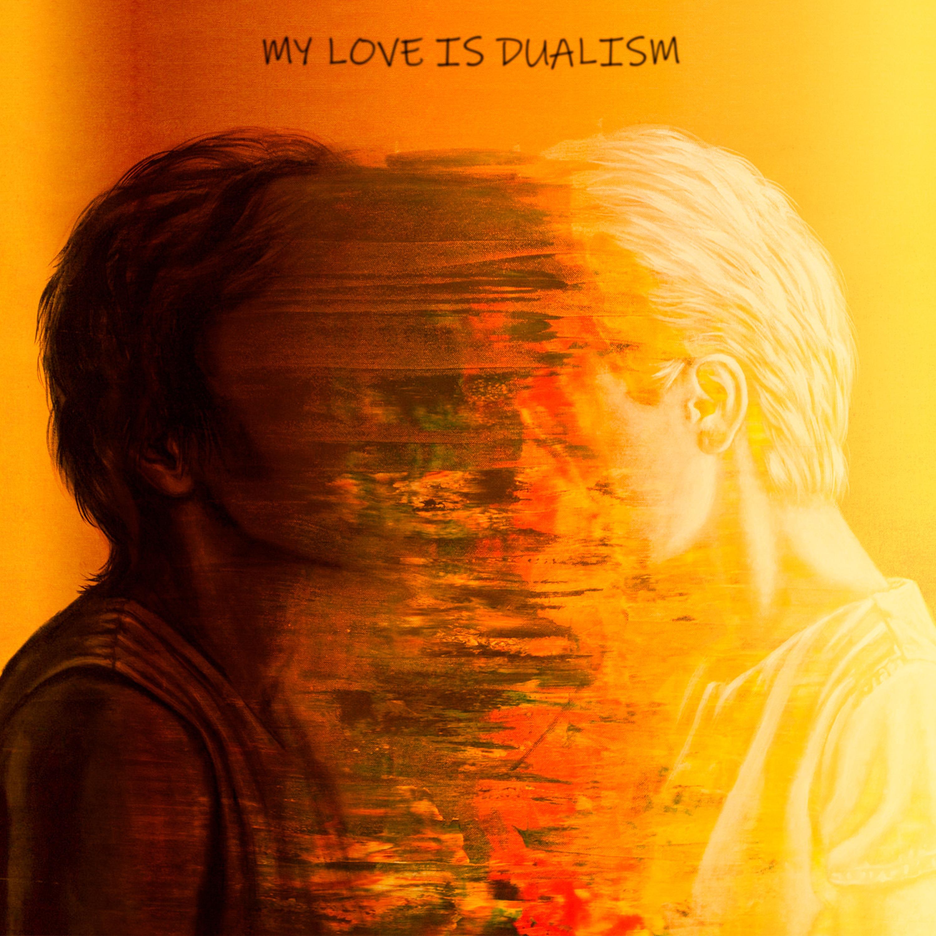 Постер альбома MY LOVE IS DUALISM
