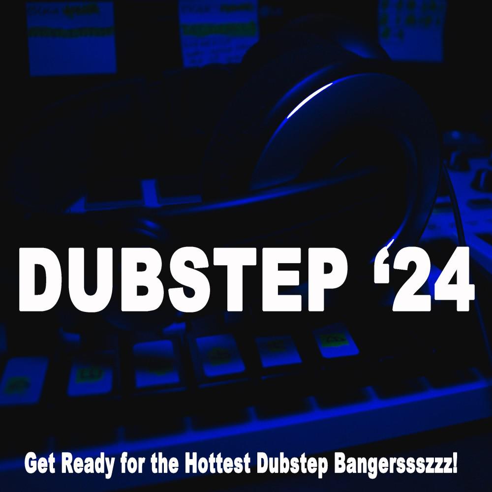 Постер альбома Dubstep 2024 (Get Ready for the Hottest Dubstep Bangerssszzz!)