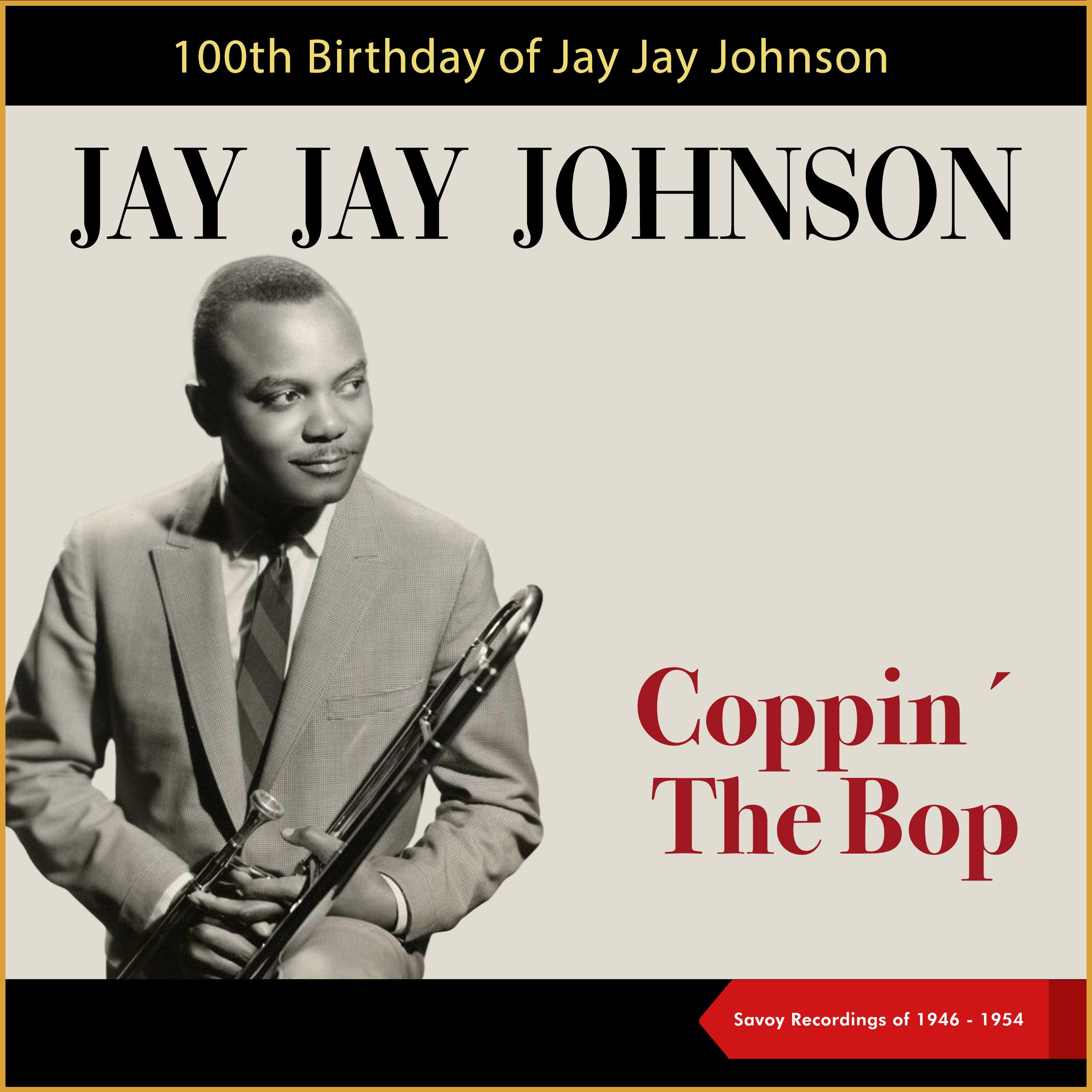 Постер альбома Coppin' The Bop (100th Birthday of Jay Jay Johnson)
