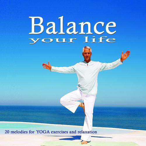 Постер альбома Balance Your Life (20 Melodies for Yoga and Relaxation)