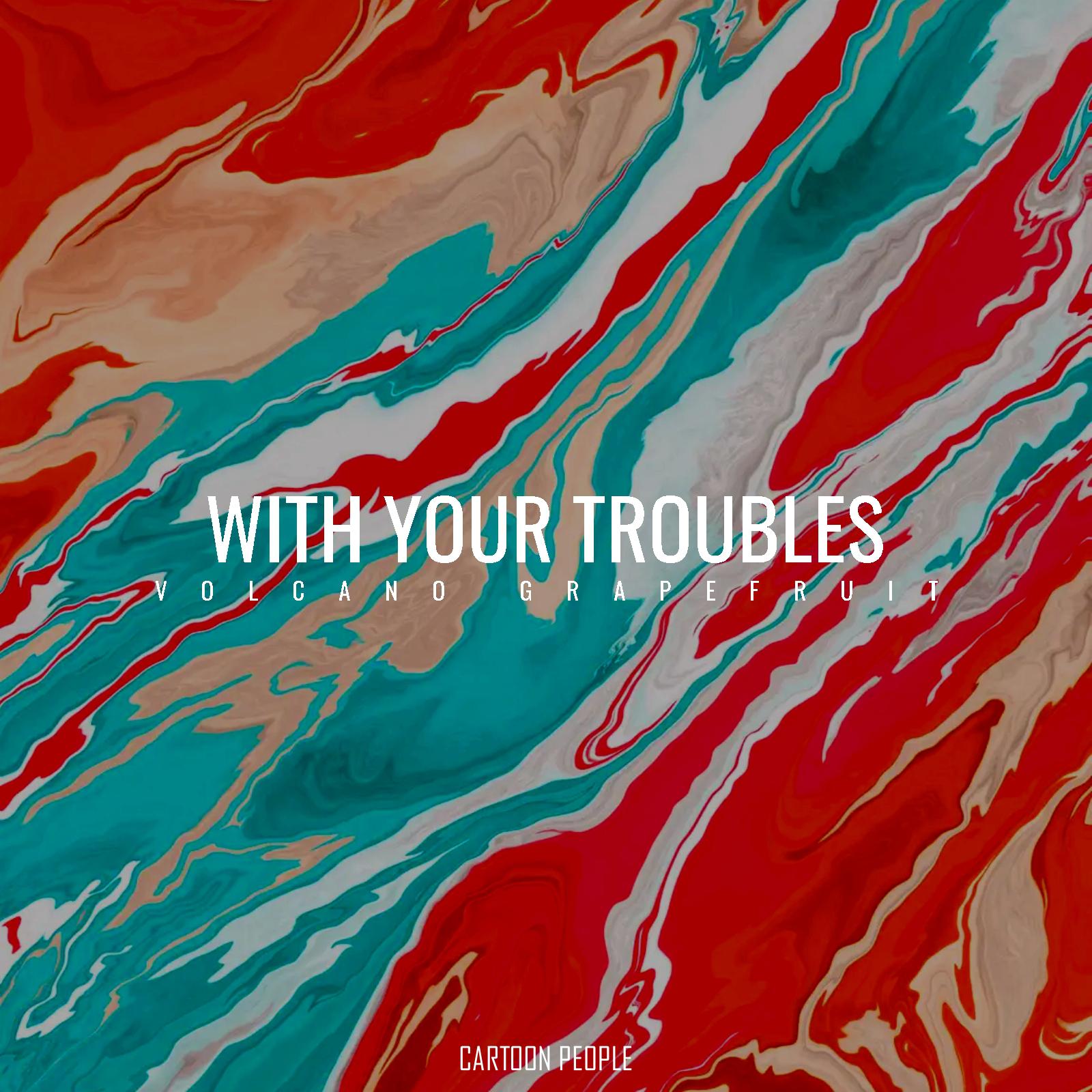 Постер альбома With Your Troubles