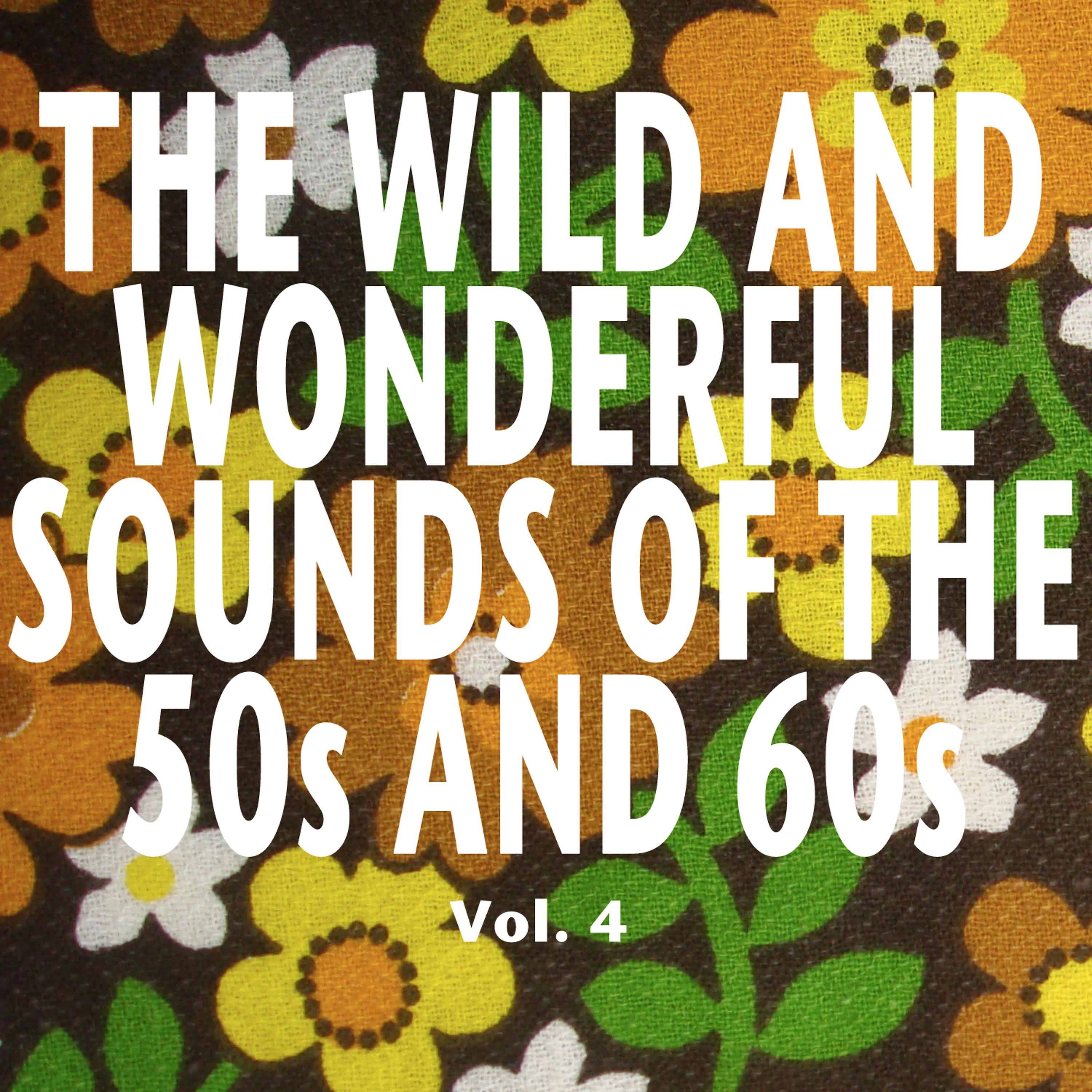 Постер альбома The Wild and Wonderful Sounds of the 50s and 60s, Vol. 4