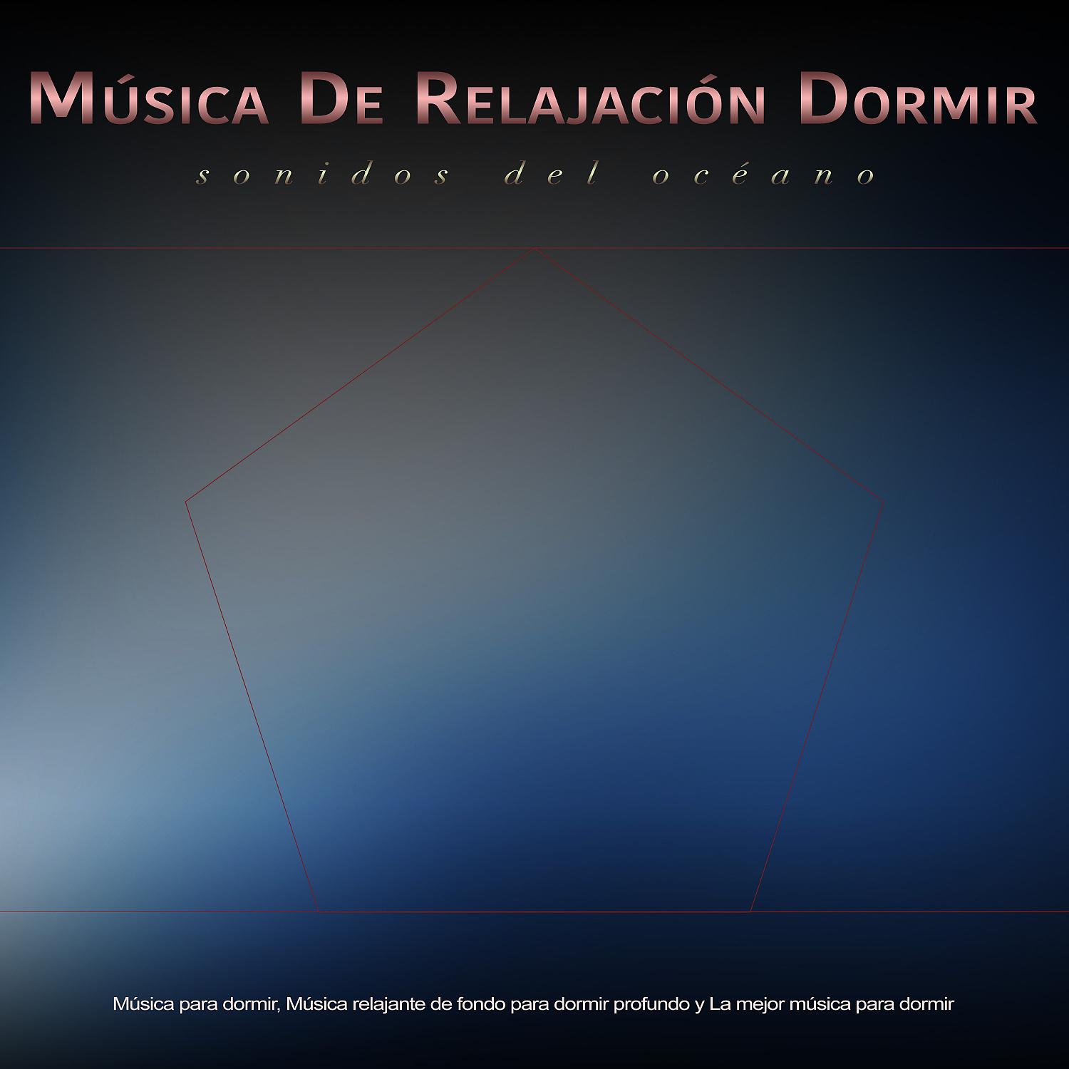 Постер альбома Música De Relajación Dormir - Sonidos Del Oceano - Música para dormir, Música relajante de fondo para dormir profundo y La mejor música para dormir