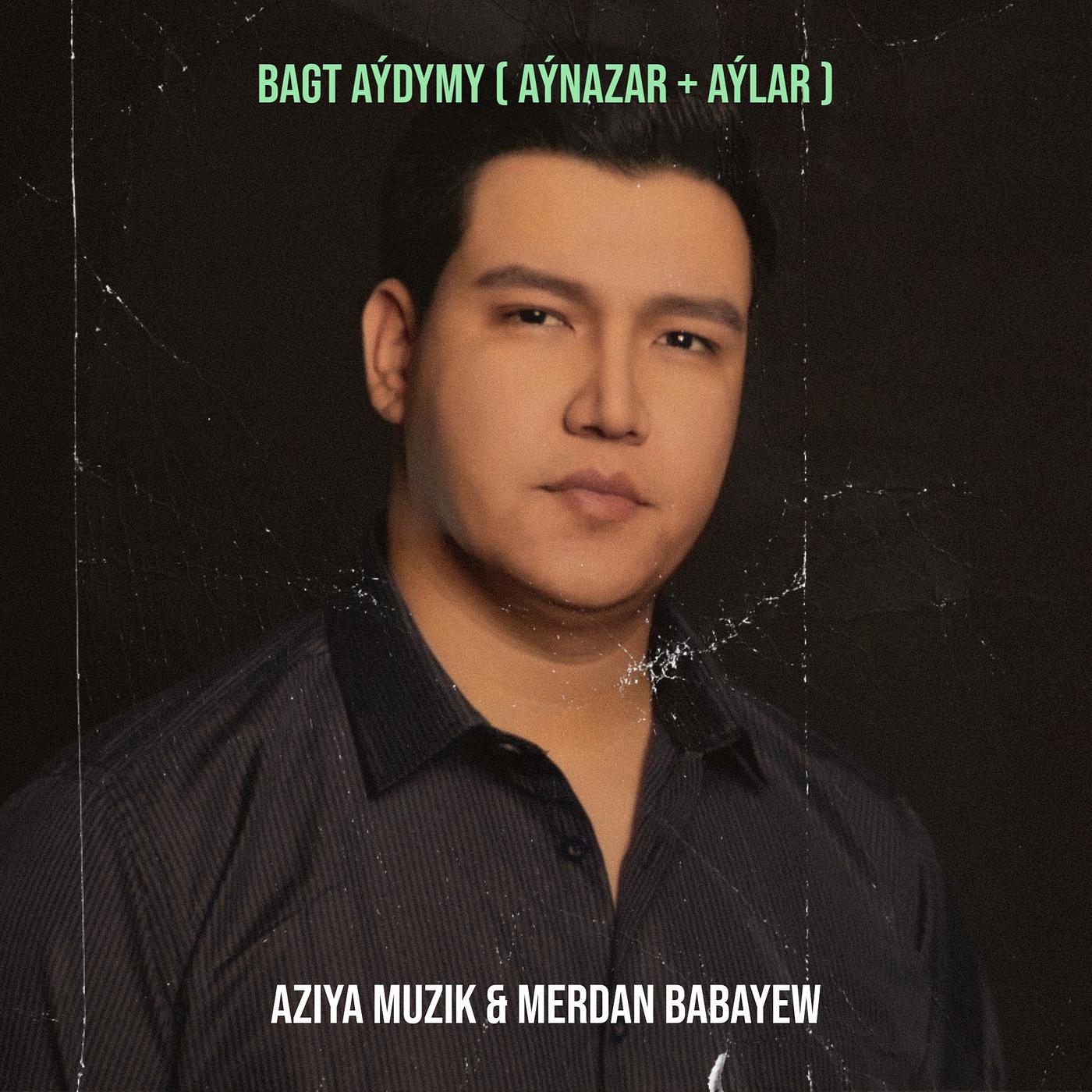 Постер альбома Bagt Aýdymy (Aýnazar + Aýlar)