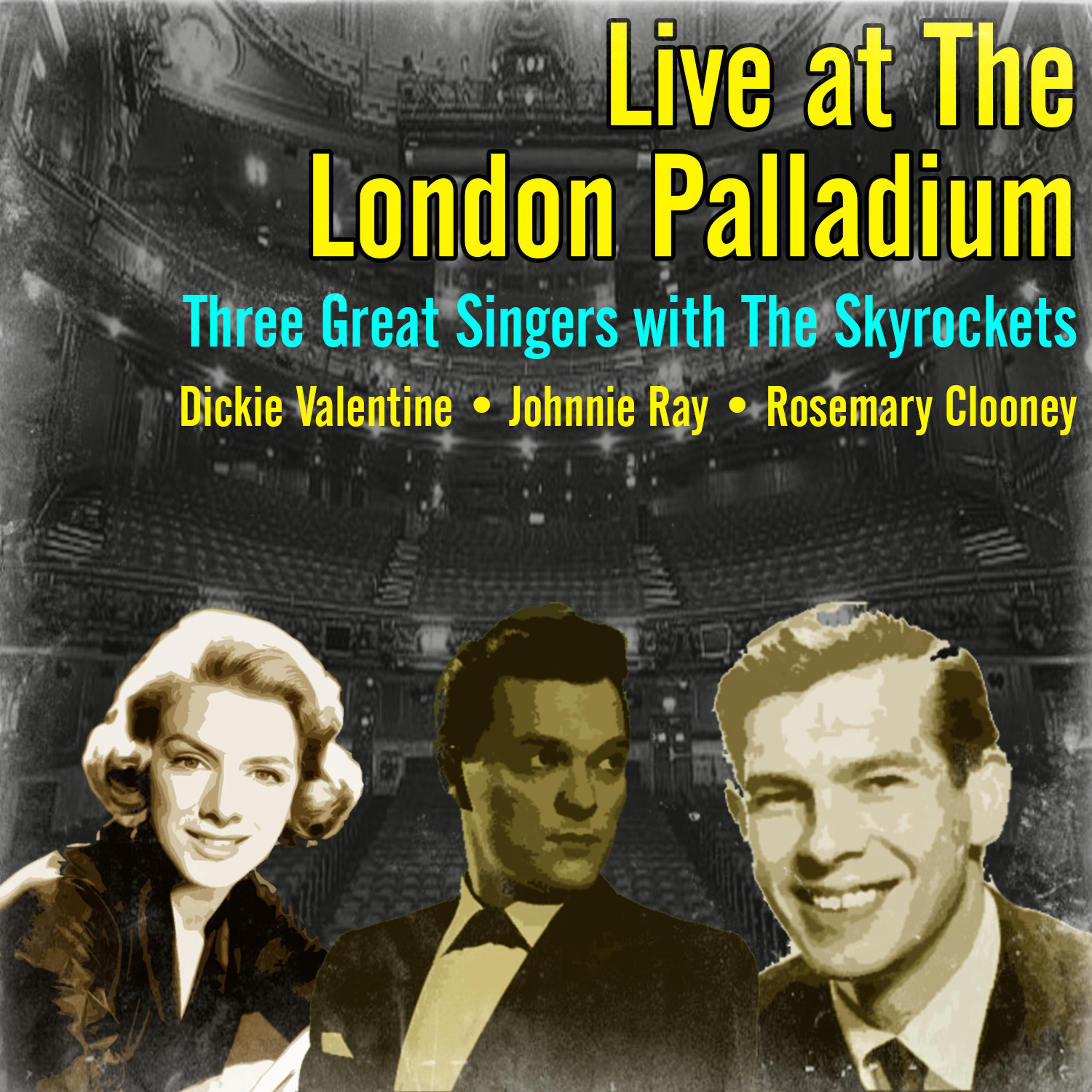 Постер альбома Live at the London Palladium - Three Great Singers with the Skyrockets