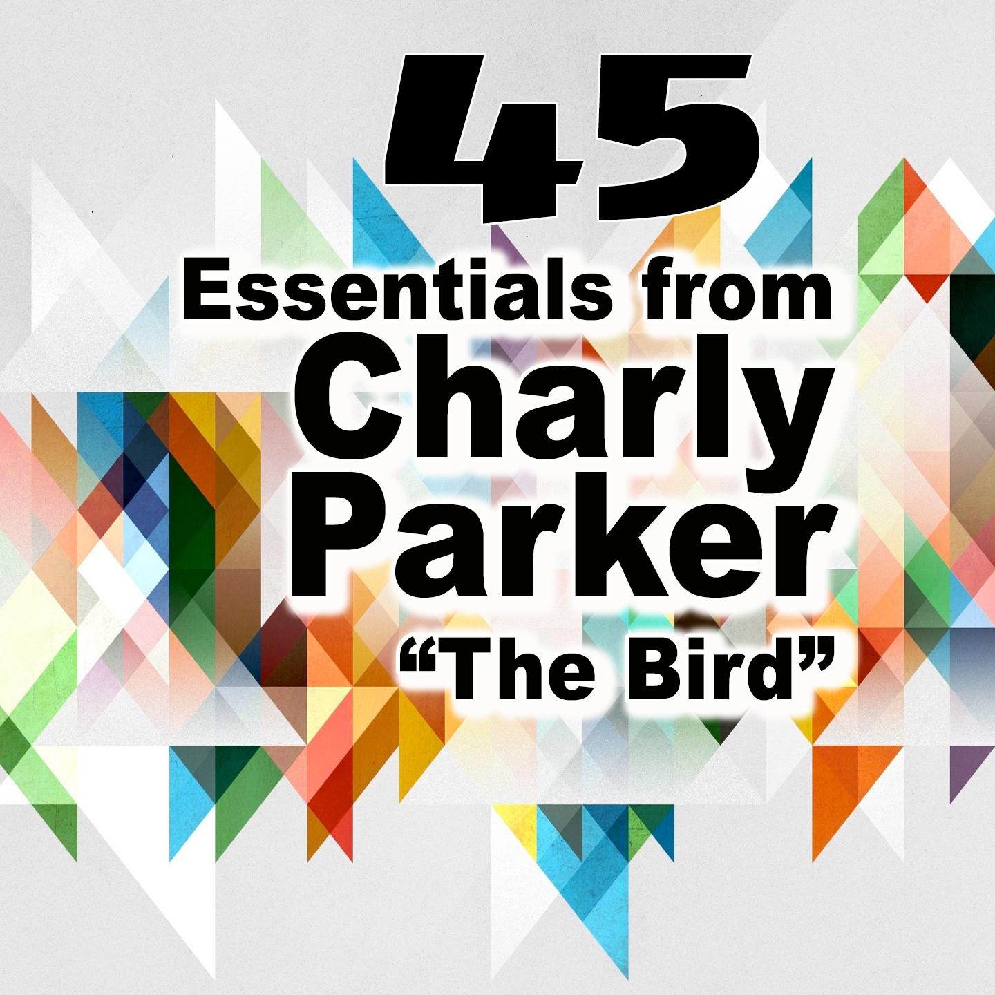 Постер альбома 45 Essentials from Charlie Parker (Some Of His Best)