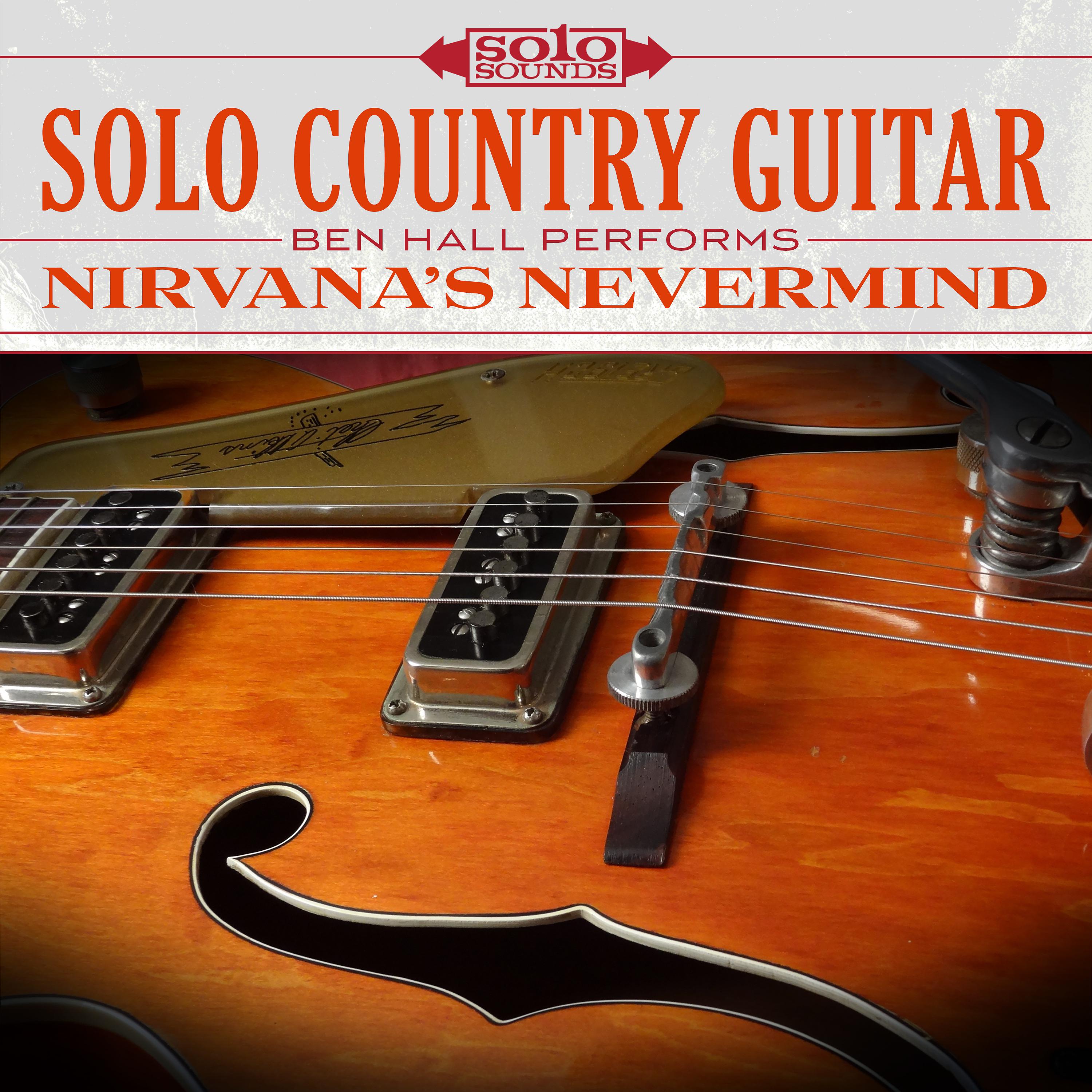 Постер альбома Solo Country Guitar: Ben Hall Performs Nirvana's Nevermind