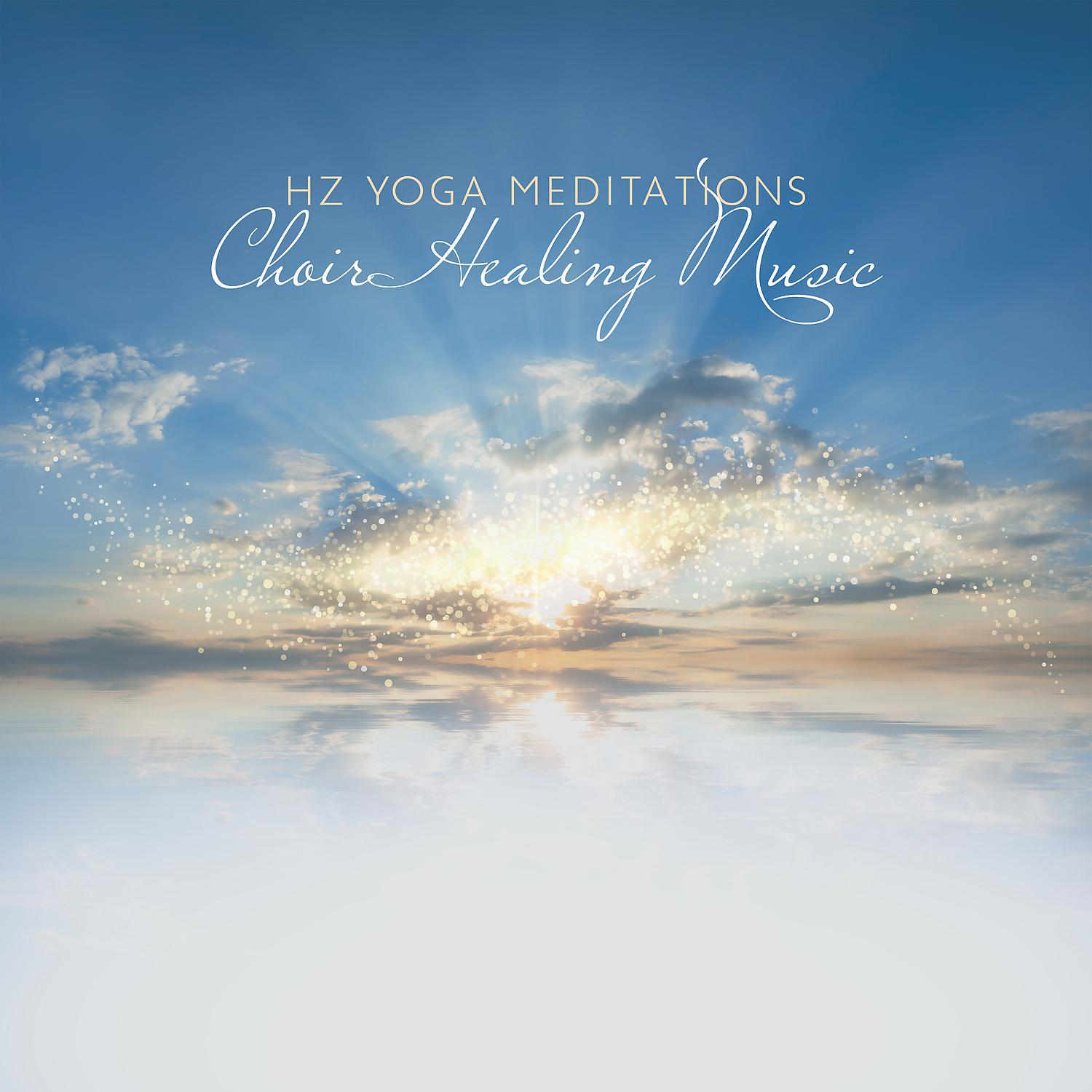 Постер альбома Hz Yoga Meditations: Choir Healing Music