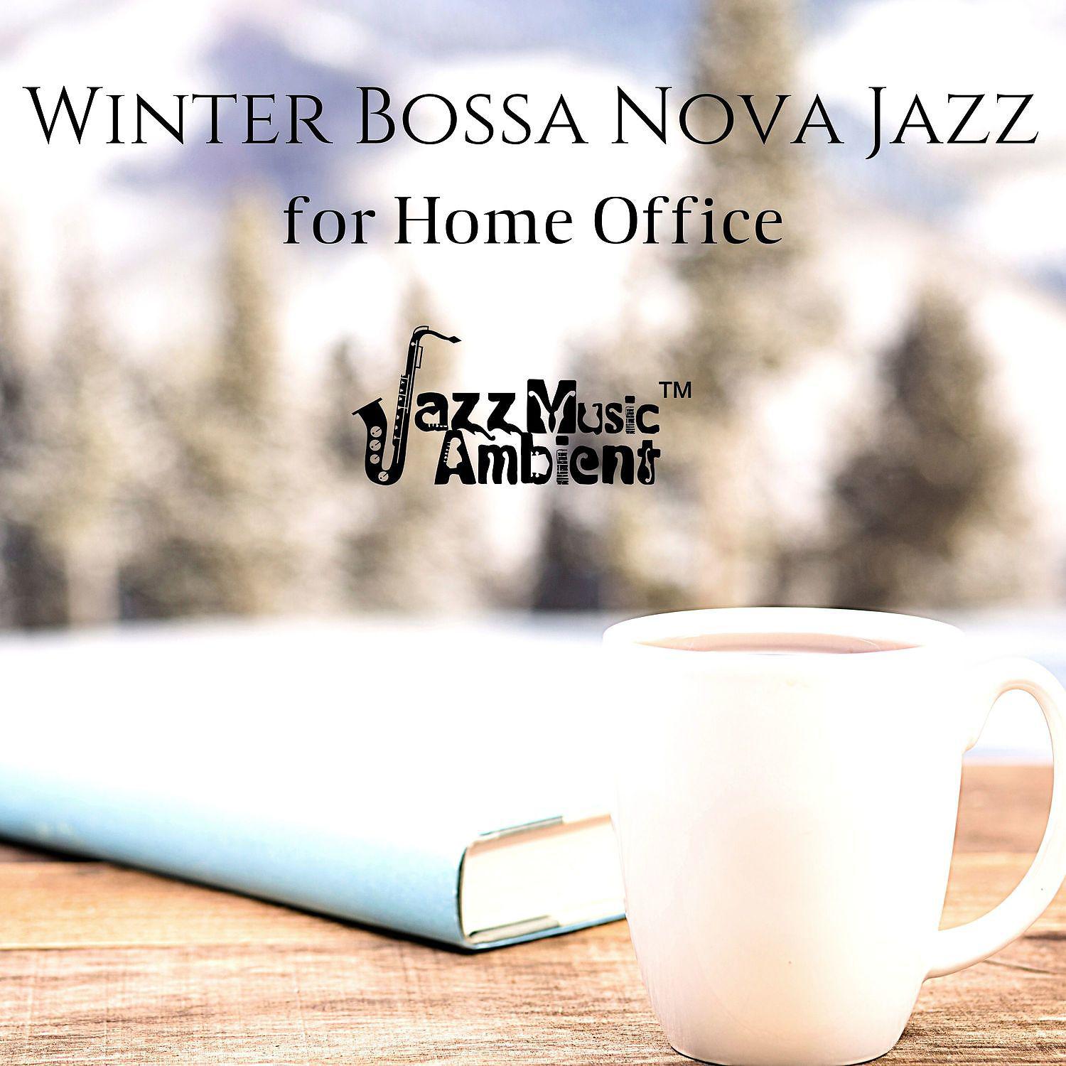 Постер альбома Winter Bossa Nova Jazz for Home Office: Good Mood & Positive Day