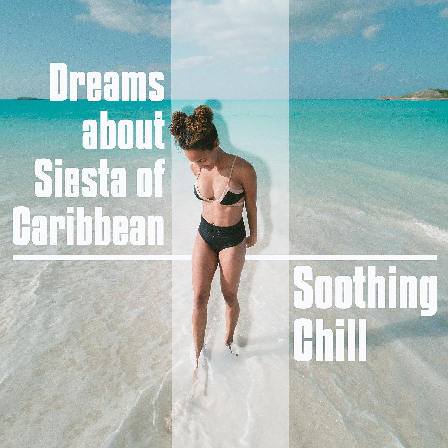 Постер альбома Dreams about Siesta of Caribbean: Soothing Chill - Summer Mix 2019, Deep Relaxation, Sunset Lounge