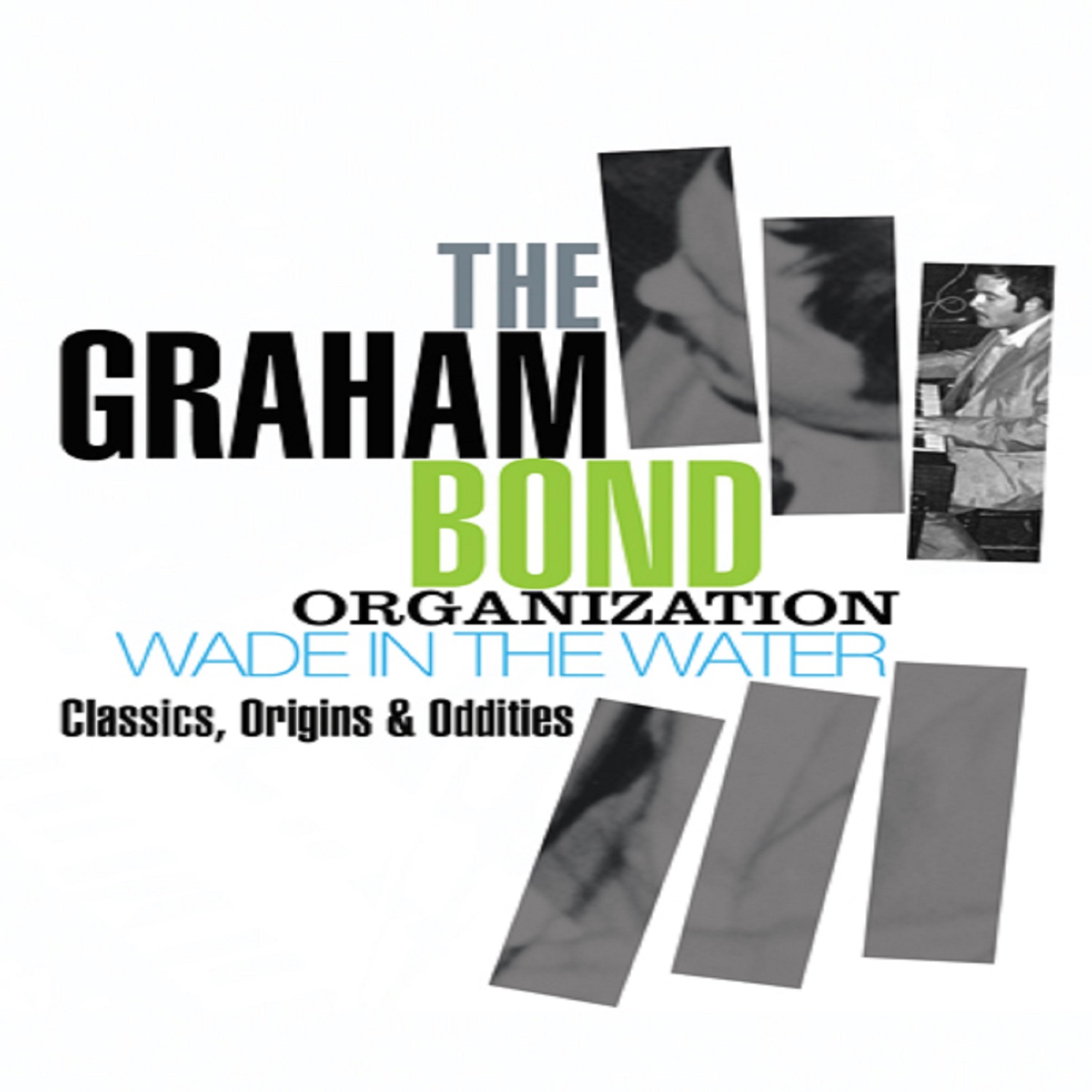 Постер альбома The Graham Bond Organization - Wade in the Water – Classics, Origins & Oddities