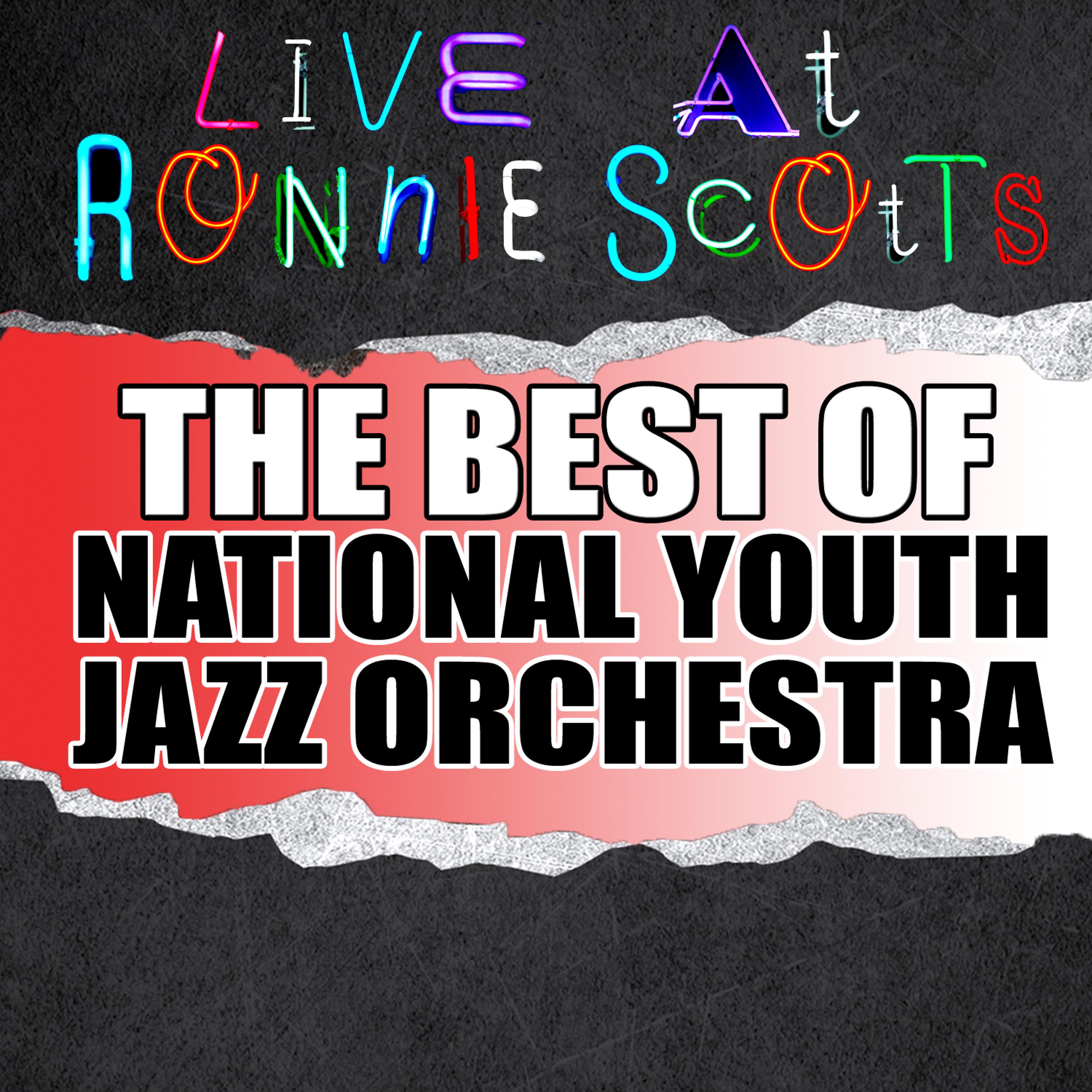 Постер альбома Live At Ronnie Scott's: The Best of National Youth Jazz Orchestra