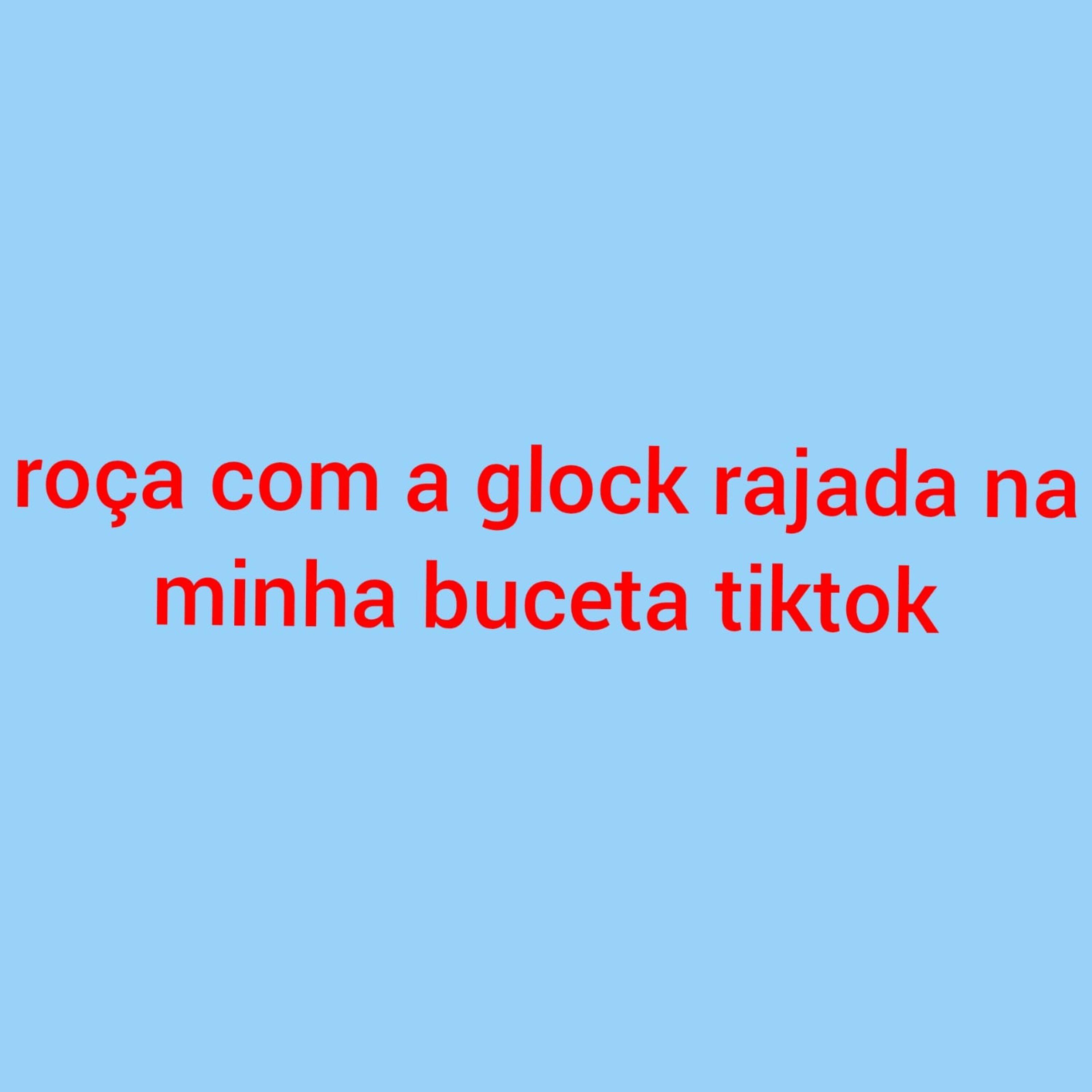 Постер альбома Roça Com a Glock Rajada na Minha Buceta Tiktok