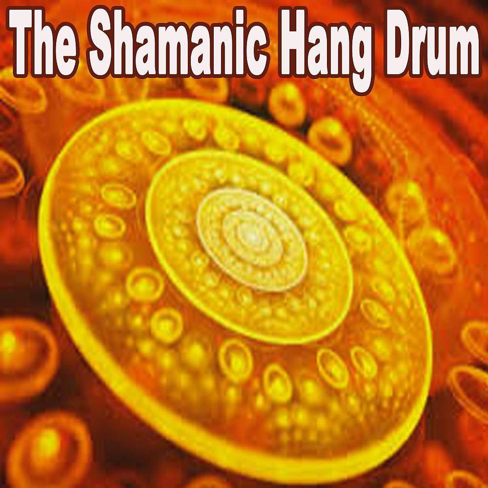 Постер альбома The Shamanic Hang Drum (Spiritual Enlightenment Hang Drum Music for Shamanic Meditation and Healing! Deepest Trance Meditation)