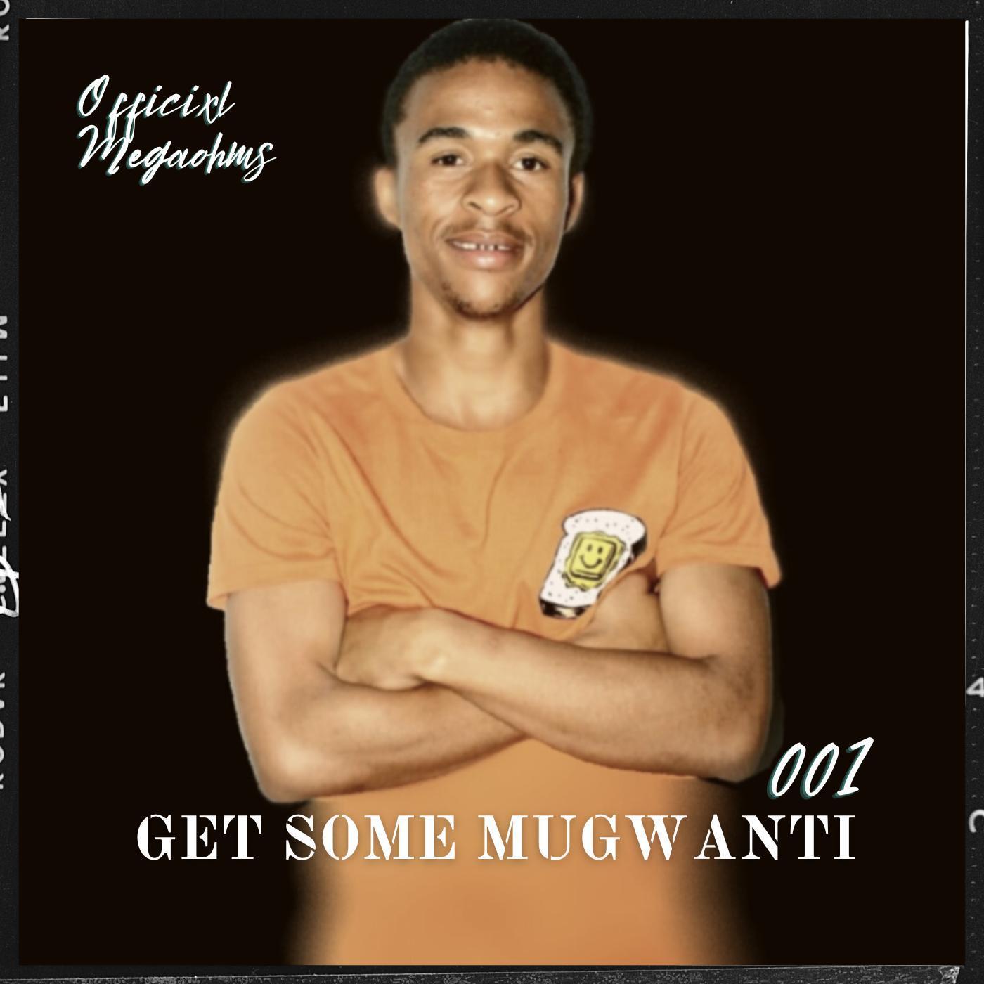 Постер альбома 001 Get Some Mugwanti (feat. 2Wo Stones)