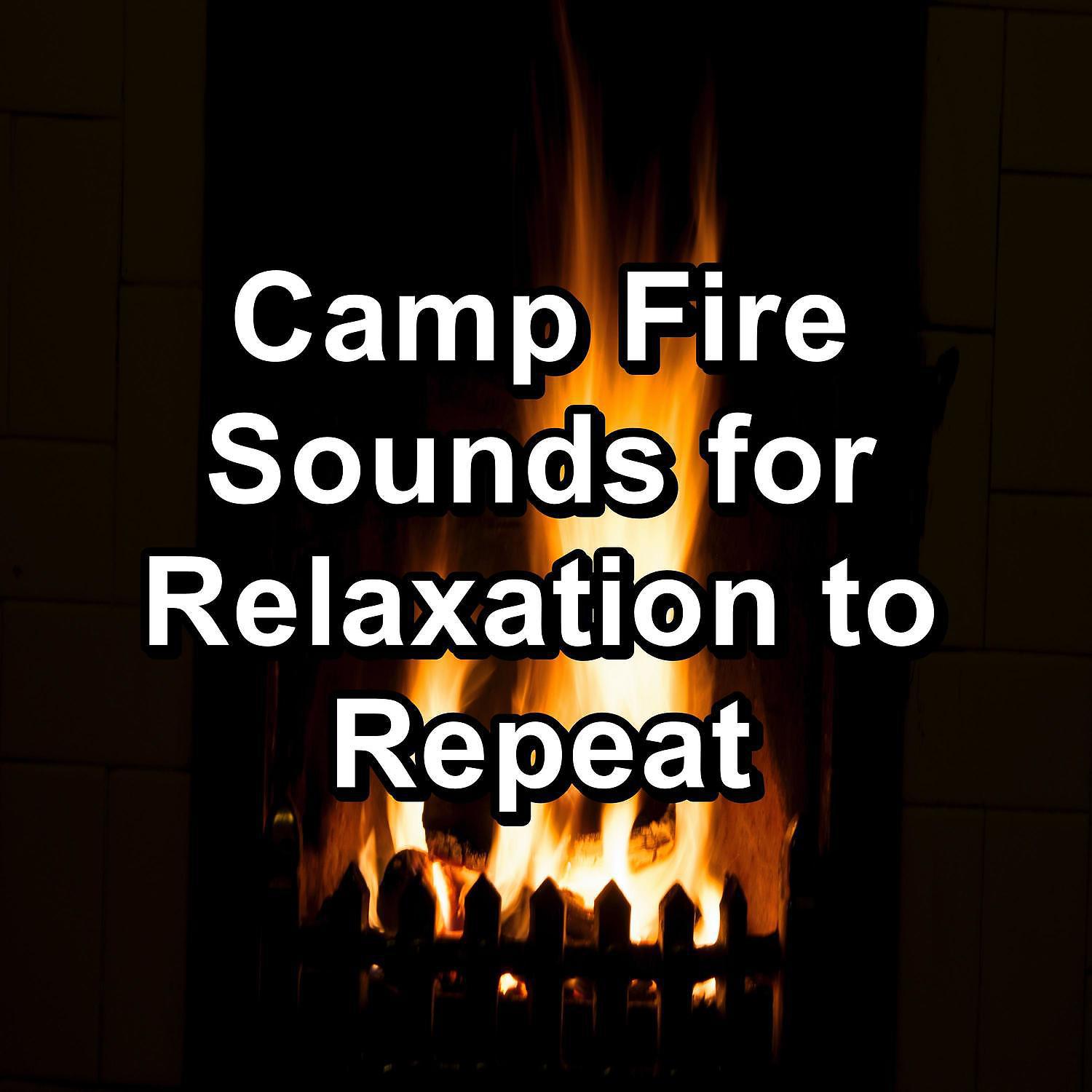 Постер альбома Camp Fire Sounds for Relaxation to Repeat