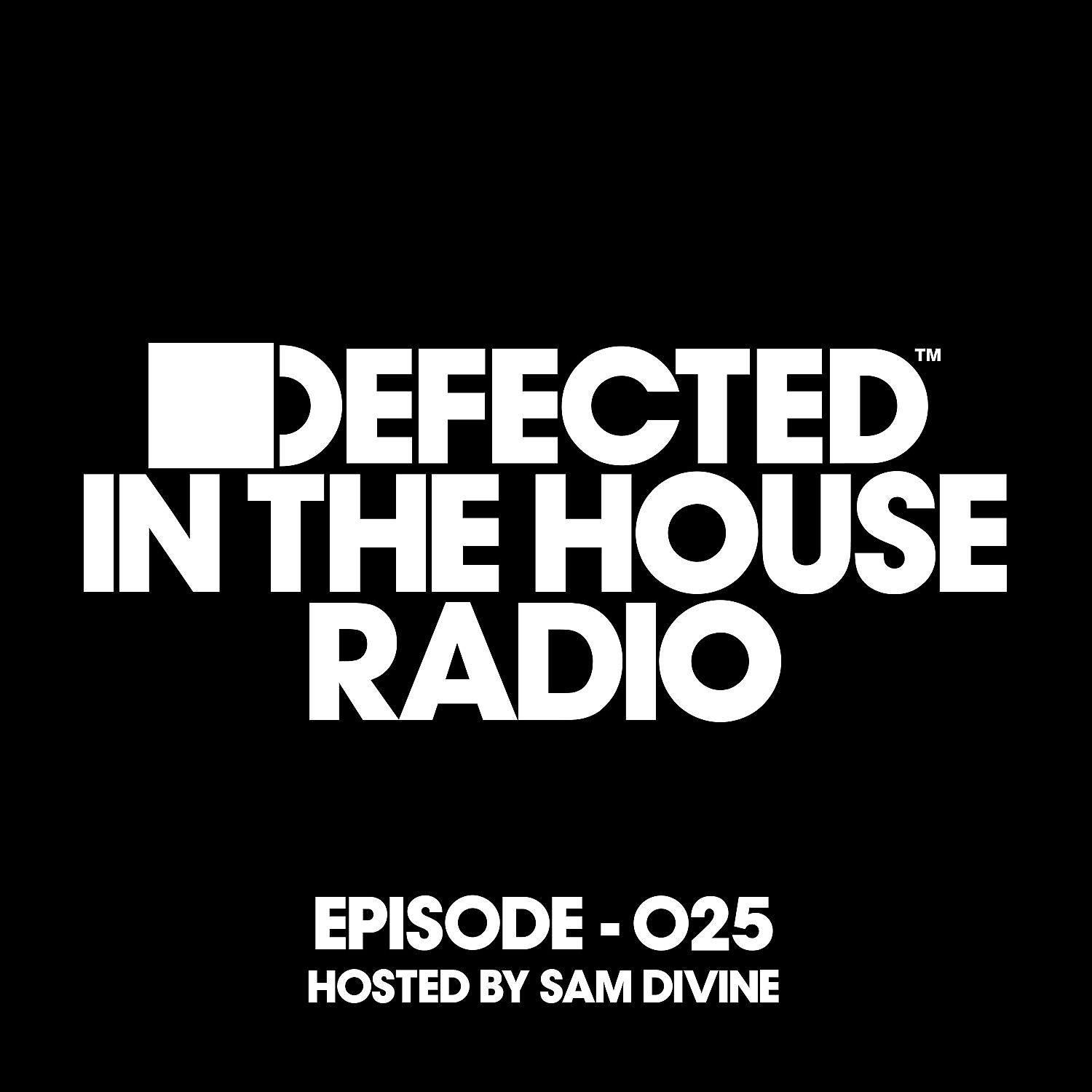 Постер альбома Defected In The House Radio Show Episode 025 (hosted by Sam Divine) [Mixed]