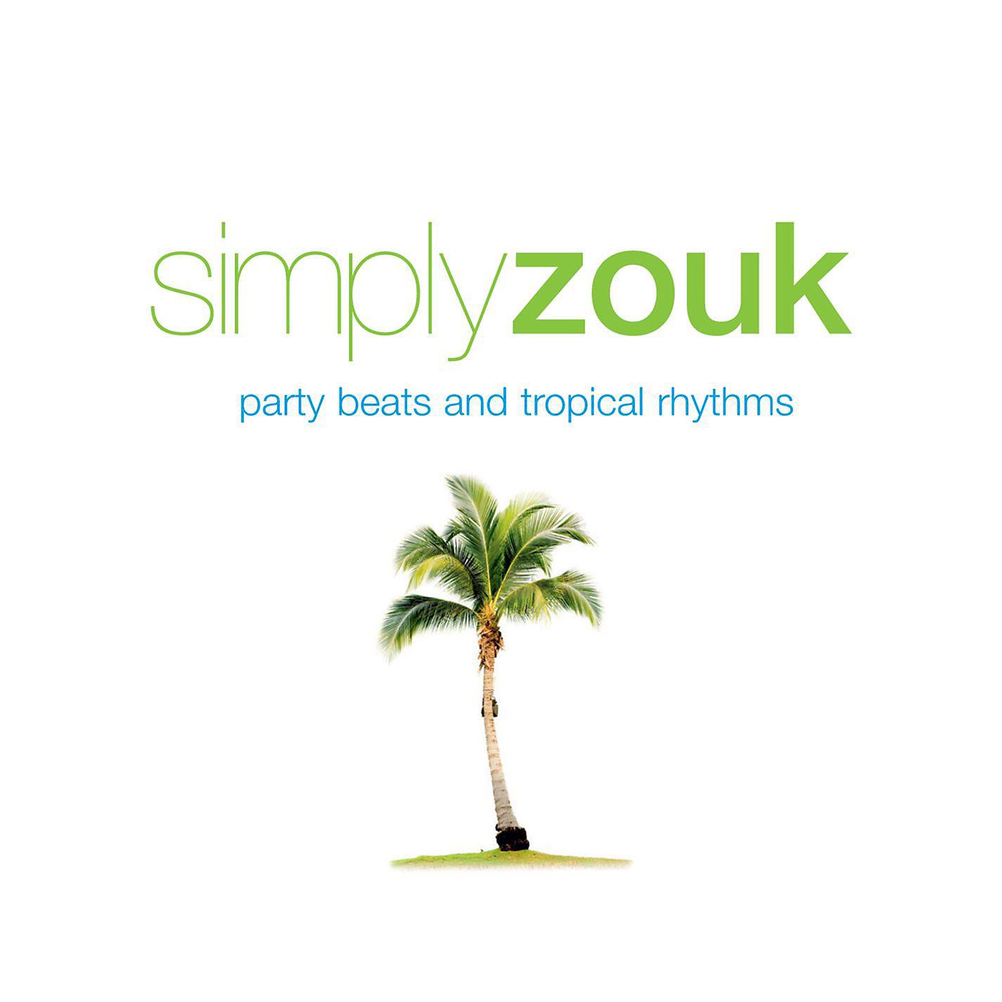 Постер альбома Simply Zouk: Party Beats & Tropical Rhythms