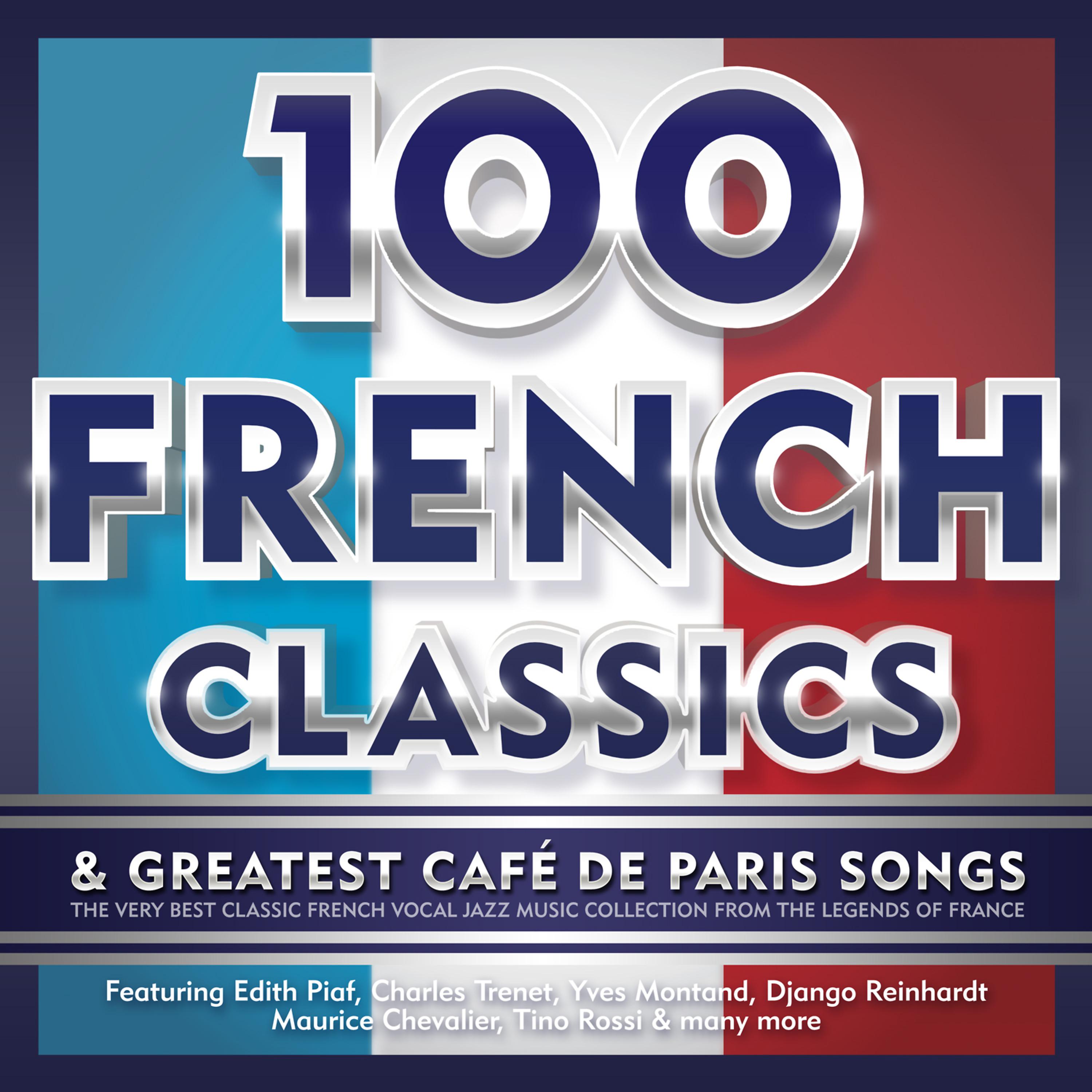 Постер альбома 100 French Classics & Greatest Café De Paris Songs