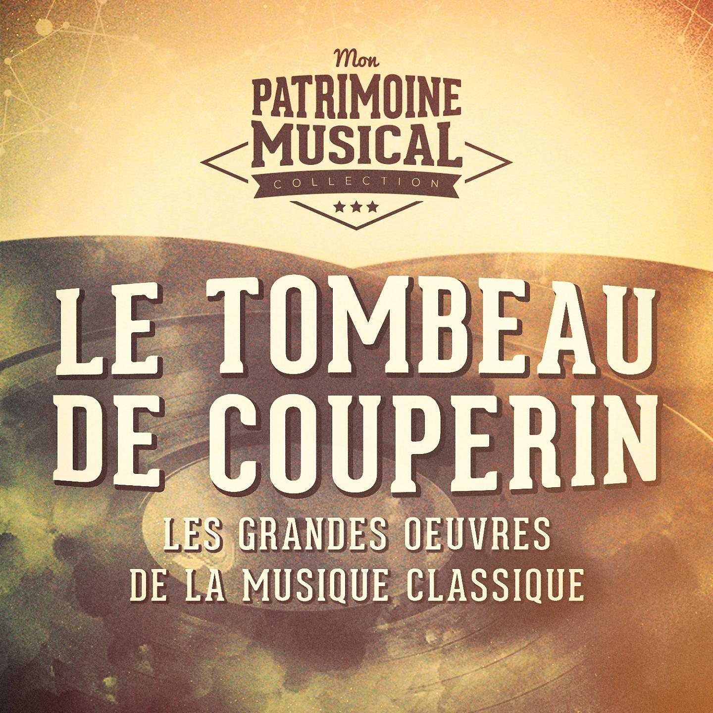Постер альбома Les grandes oeuvres de la musique classique : « Le tombeau de Couperin » de Maurice Ravel
