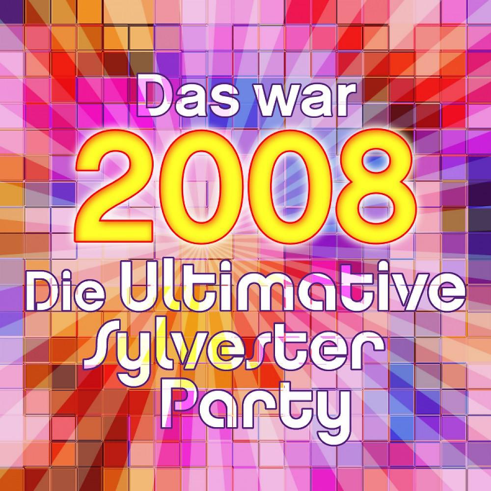 Постер альбома Das War 2008 - Die Ultimative Sylvester Party
