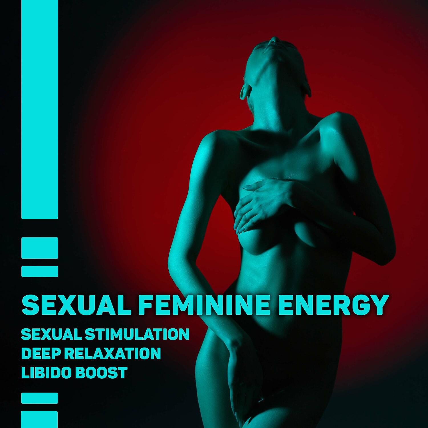Постер альбома Sexual Feminine Energy - Music for Erotic Massage, Tantric Sexuality, Hot Lovers, Increase Libido, Sexual Stimulation, Deep Relaxation, Libido Boost