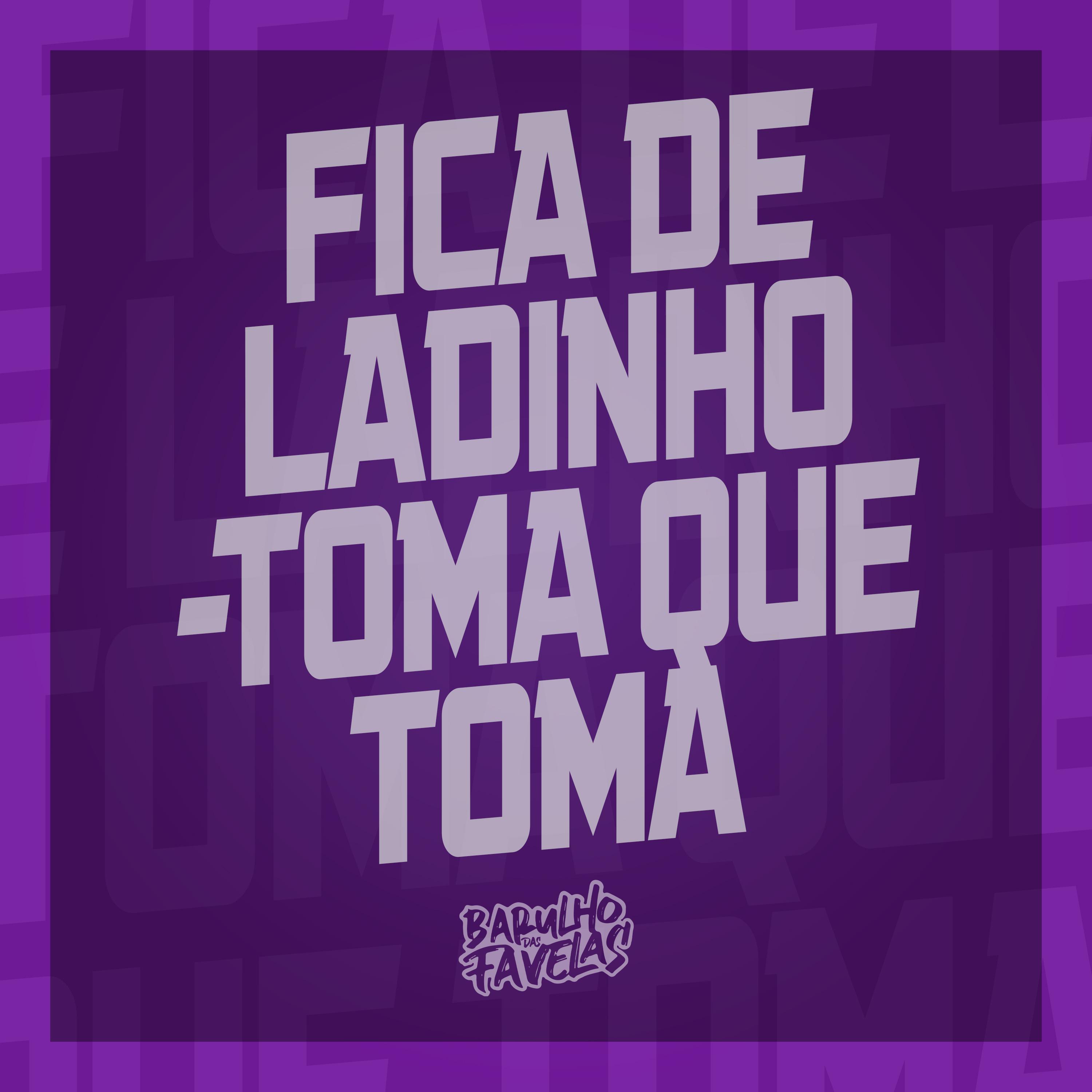 Постер альбома Fica de Ladinho - Toma Que Toma