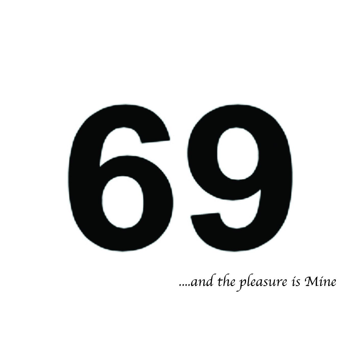 Постер альбома 69...and the Pleasure Is Mine