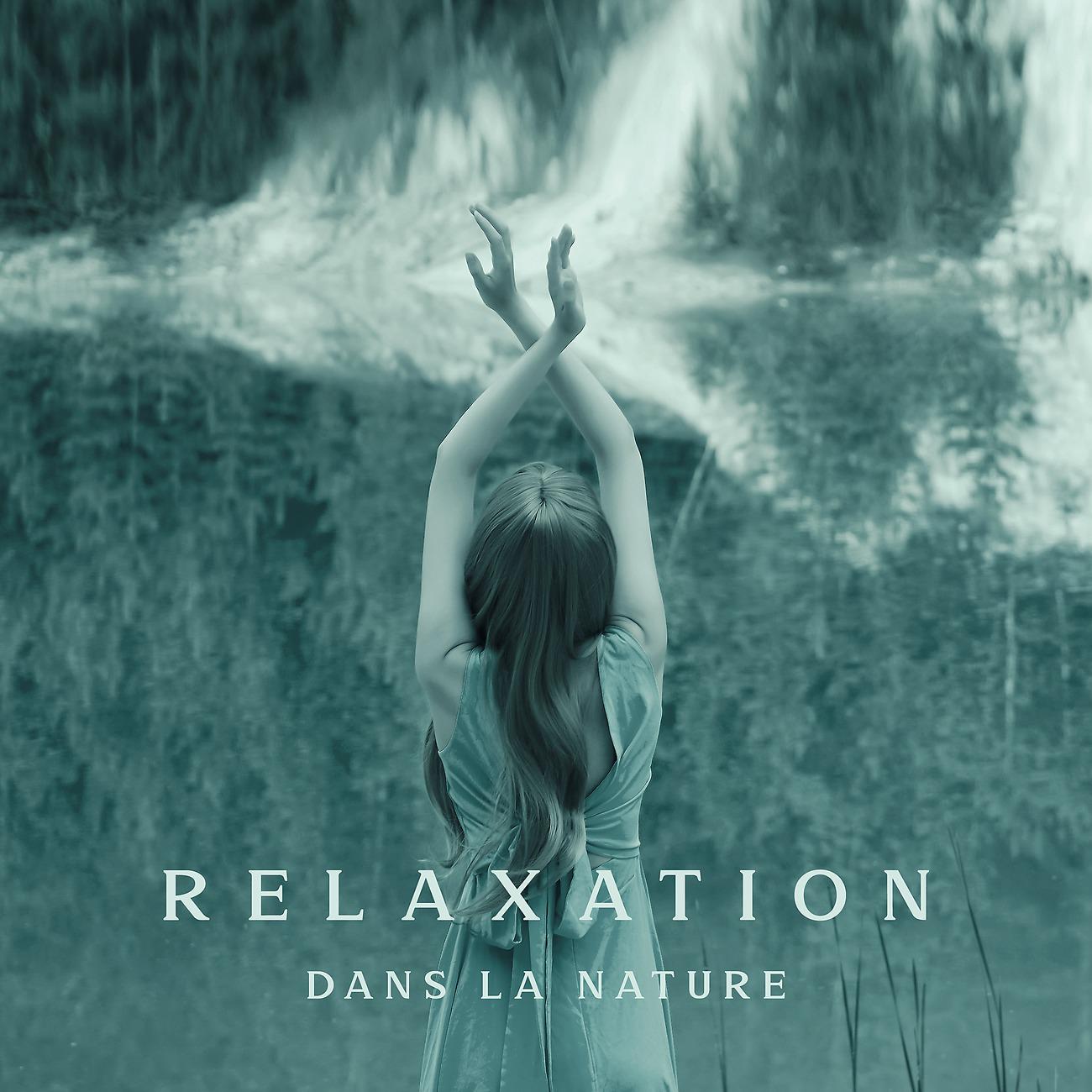 Постер альбома Relaxation dans la nature - Temps de soins personnels, Moment de cure thermale, Relaxation