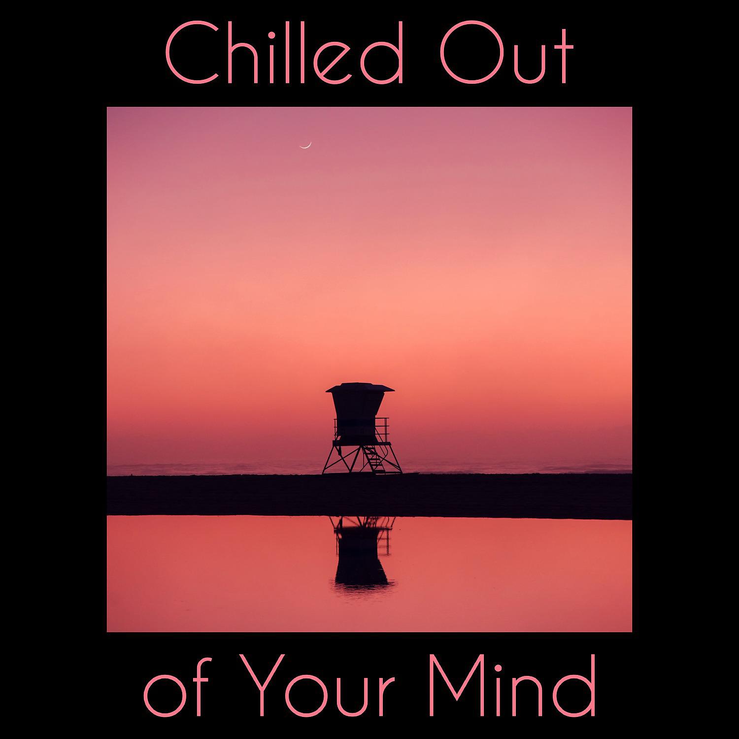 Постер альбома Chilled Out of Your Mind