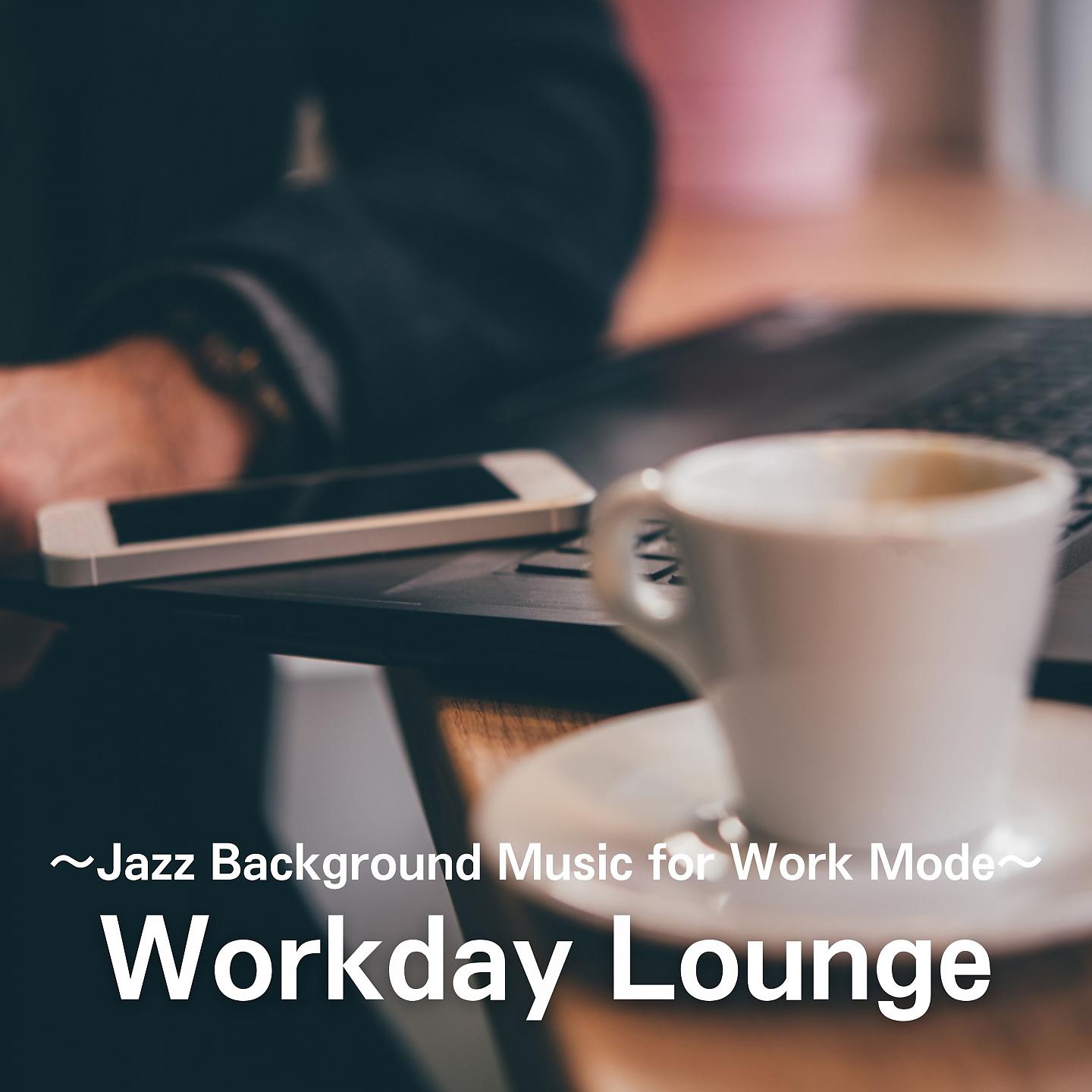 Постер альбома Workday Lounge ~Jazz Background Music for Work Mode~