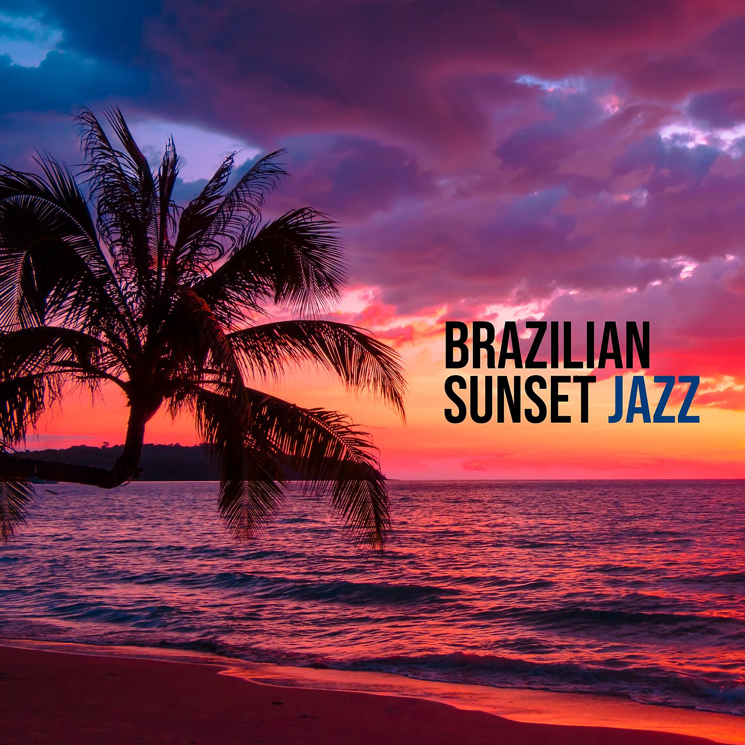 Постер альбома Brazilian Sunset Jazz - Summer Cocktail Party, Sunset Beach Vibes, Chill Jazz, Sunny Jazz for Sunny Days