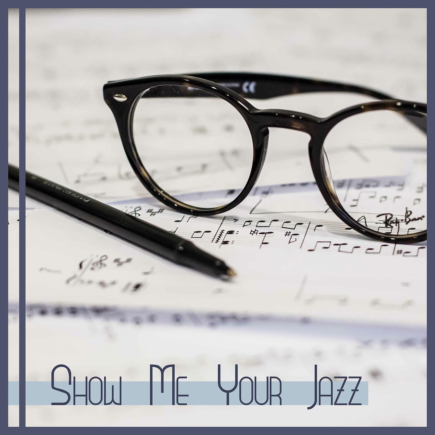 Постер альбома Show Me Your Jazz: Instrumental Relaxing Music, Soft Piano Bar, Good Feeling Sound, Family & Friends Time