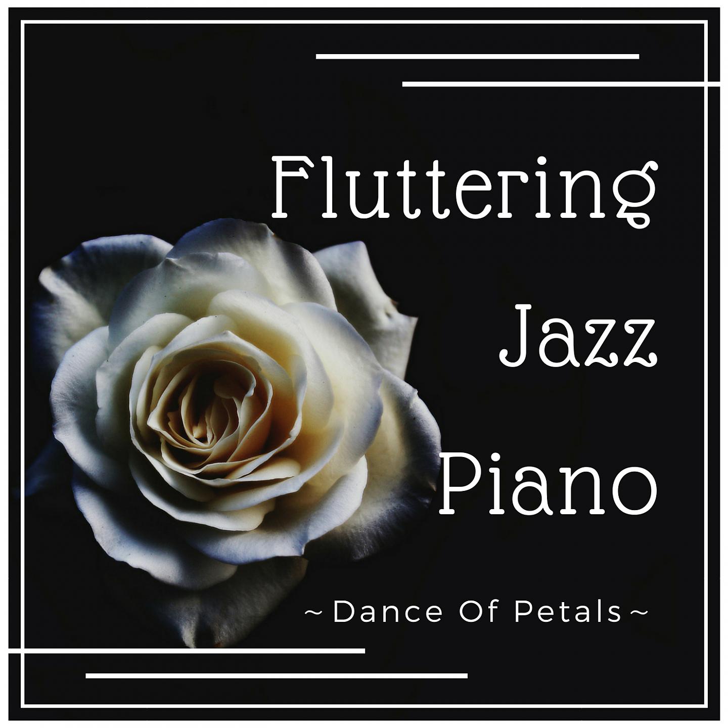 Постер альбома Fluttering Jazz Piano - Dance of Petals