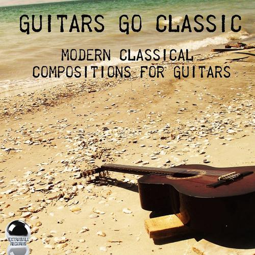 Постер альбома Guitars Go Classic (Modern Classical Compositions for Guitars)