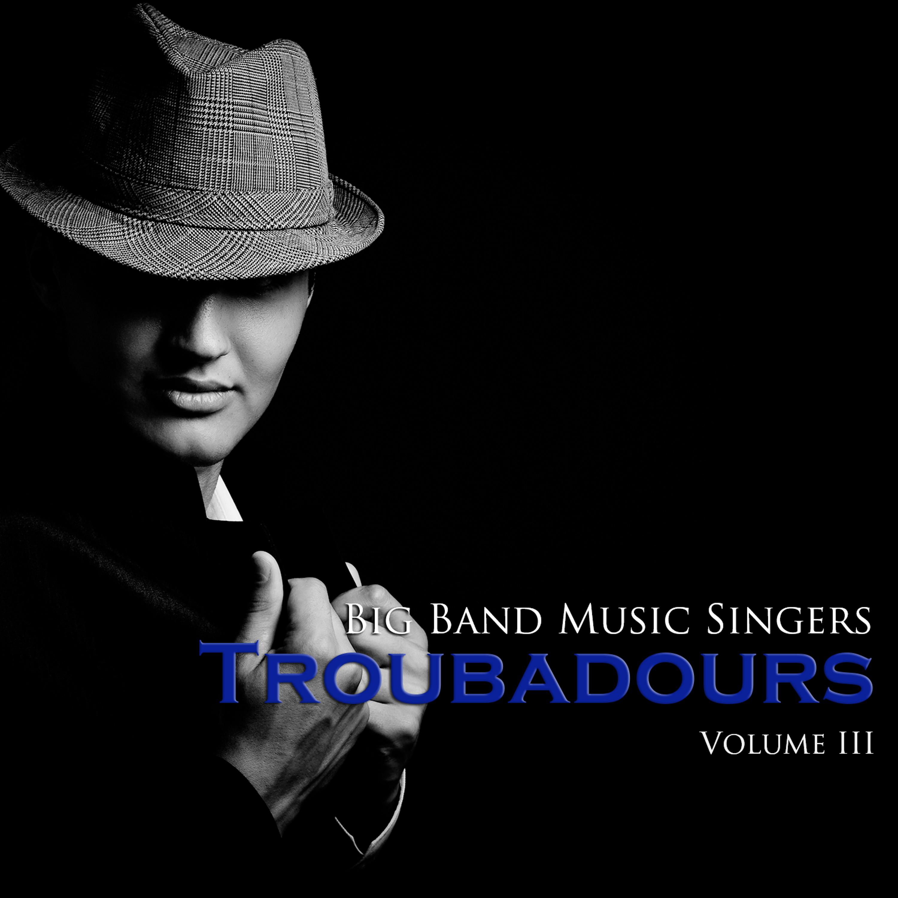 Постер альбома Big Band Music Singers: Troubadoors, Vol. 3